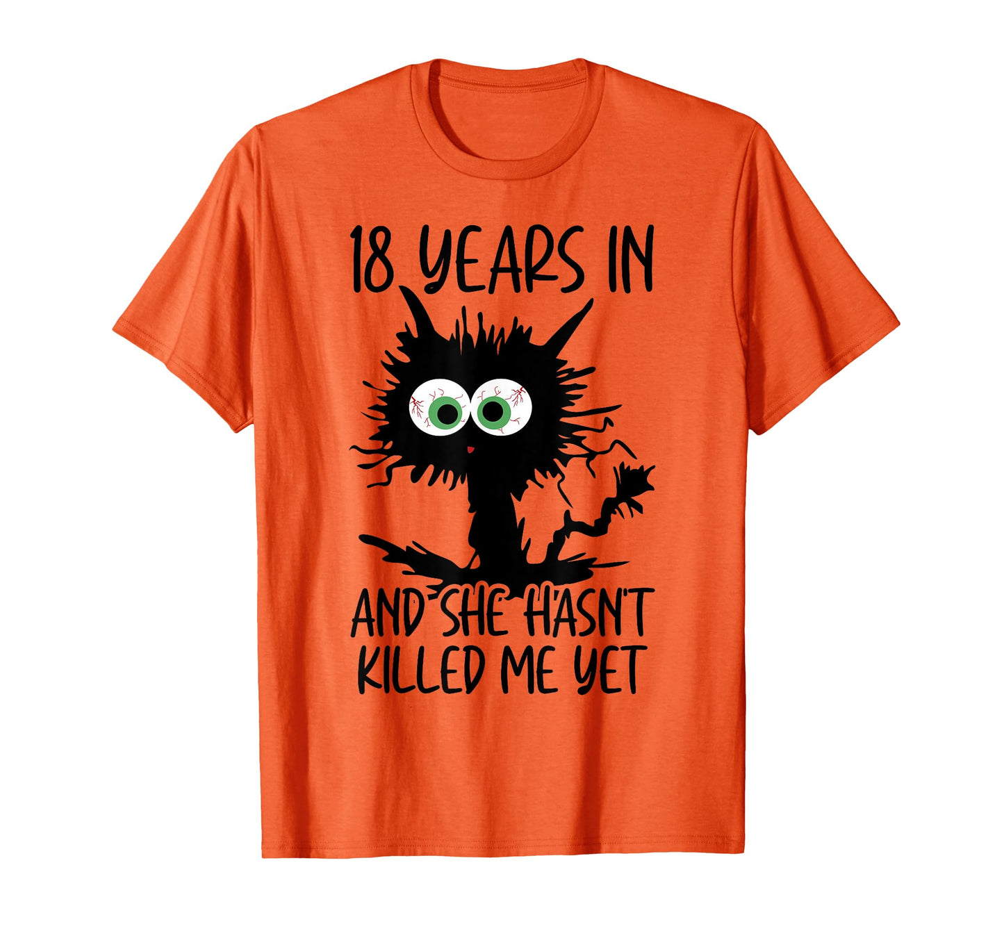 18 Years In And She Hasn't Killed Me Yet T-Shirt