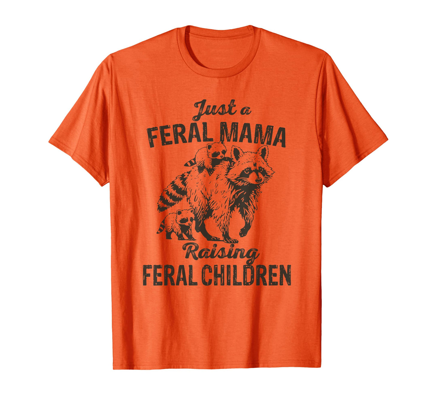 Just a Feral Mama Raising Feral Children Funny Wild Mom T-Shirt