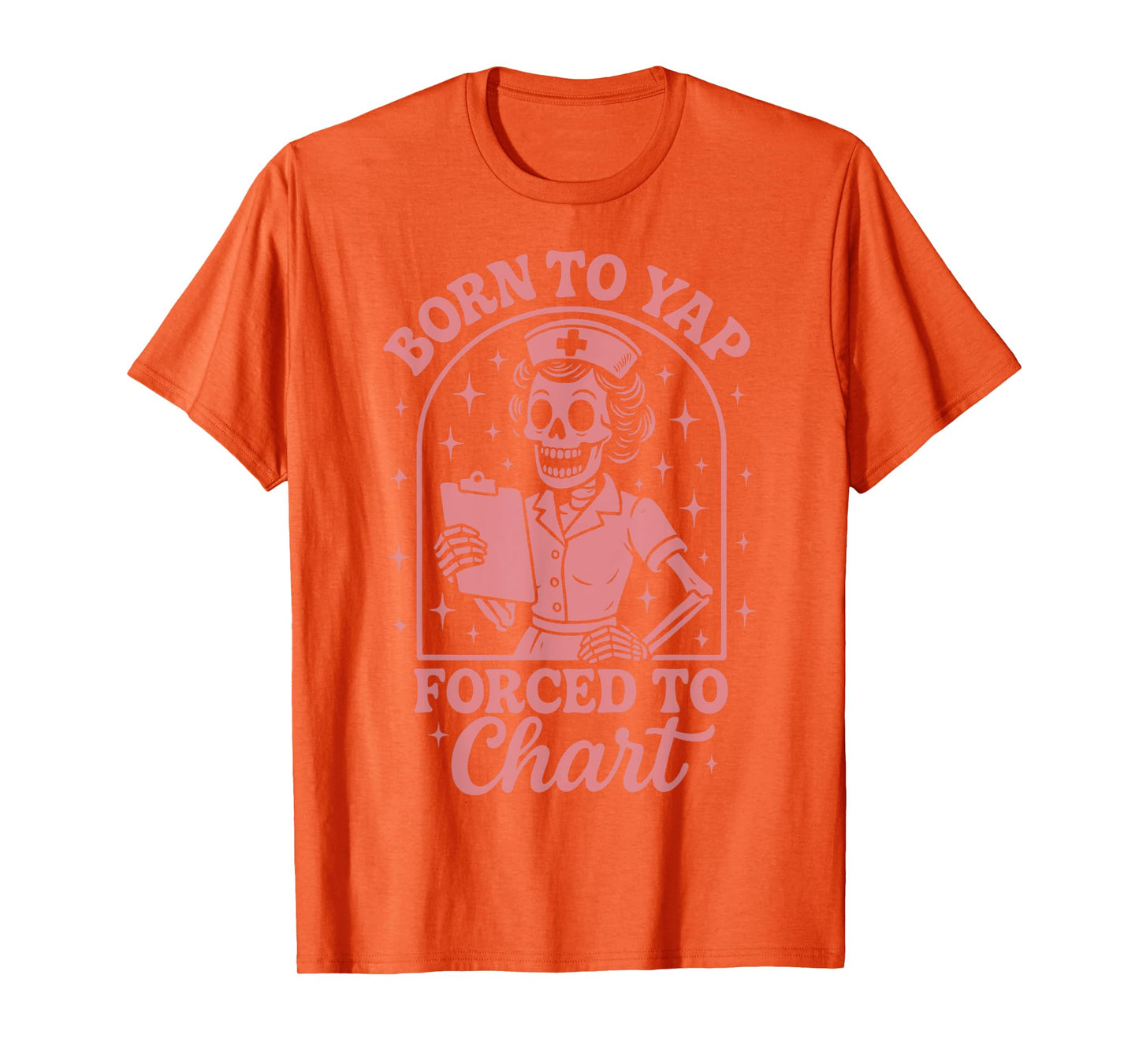 Born To Yap Forced To Chart Nurse T-Shirt
