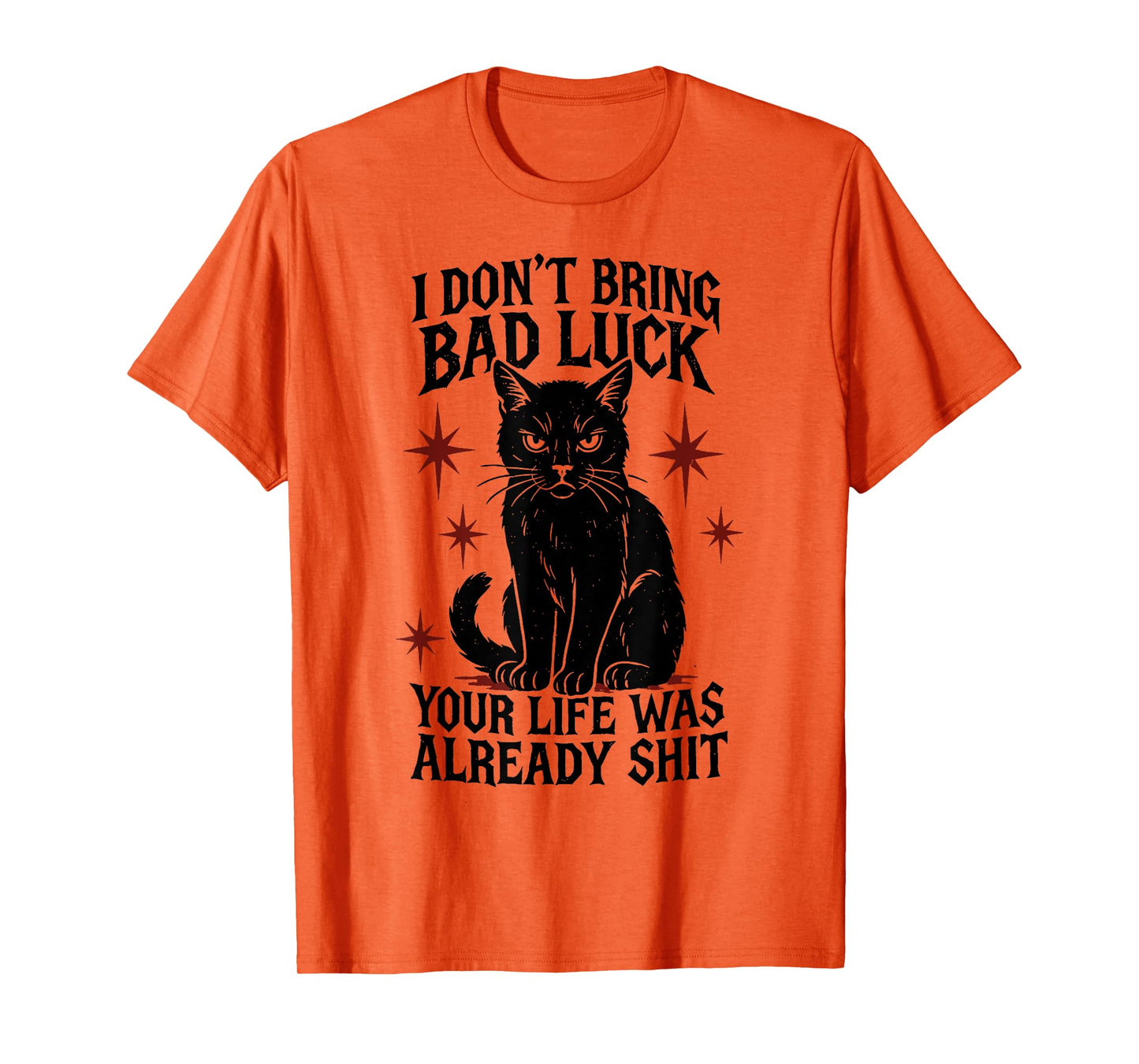I Dont Bring Bad Luck Your Life was Already Shit - Black Cat T-Shirt