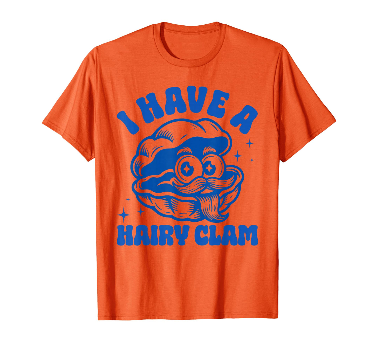 Inappropriate Funny Meme I Have A Hairy Clam Adult Humor T-Shirt