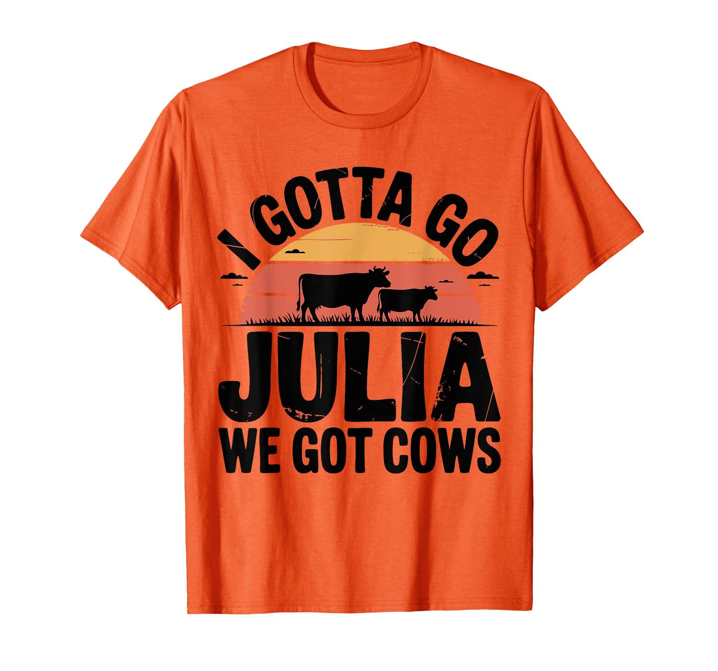Birthday Funny Mother's Day I Gotta Go Julia We Got Cows T-Shirt
