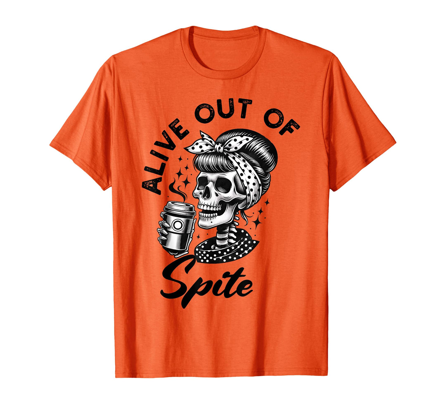 Alive Out Of Spite Skull quote T-Shirt