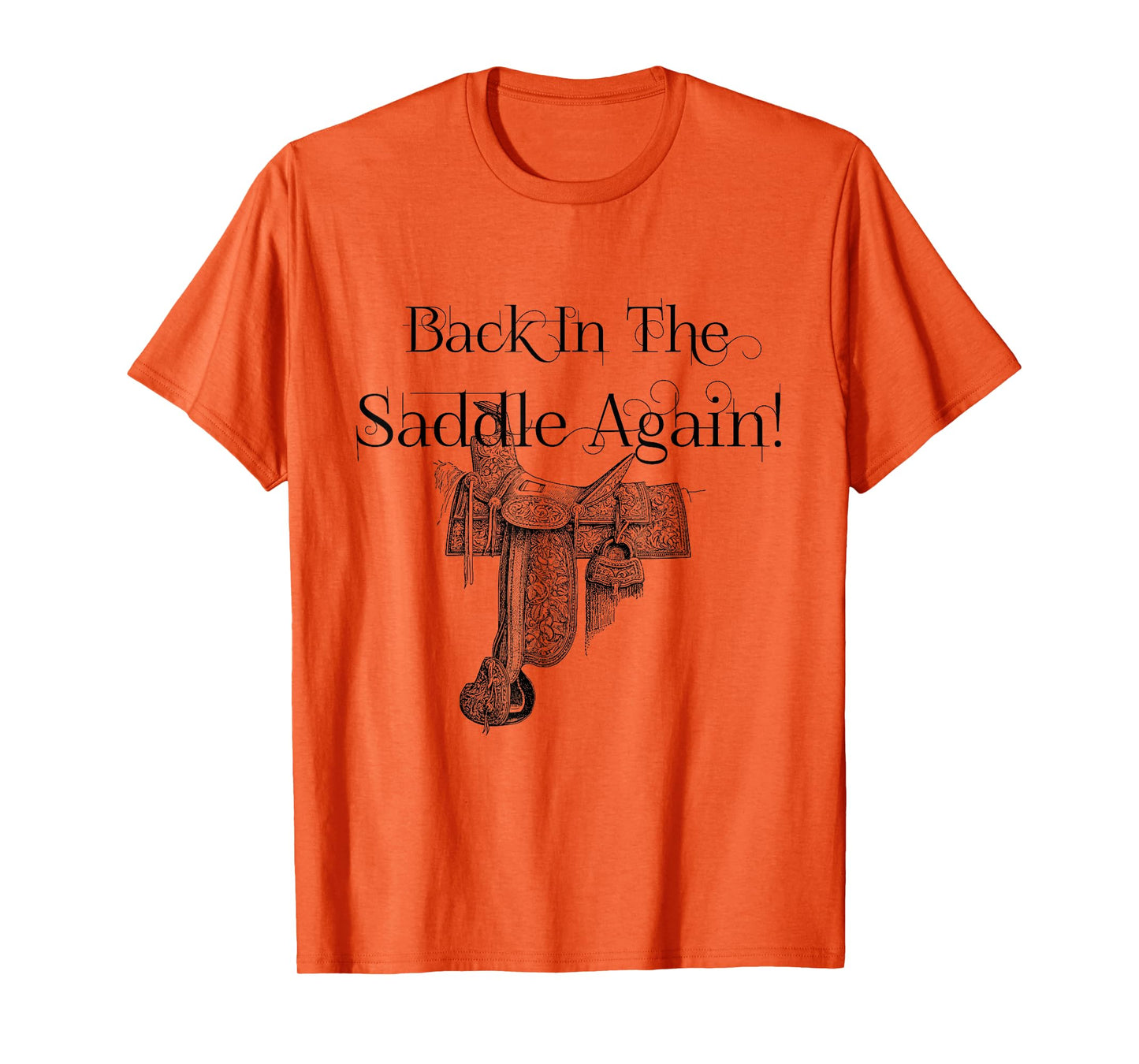 Back In The Saddle Again! No friends, like horse friends T-Shirt