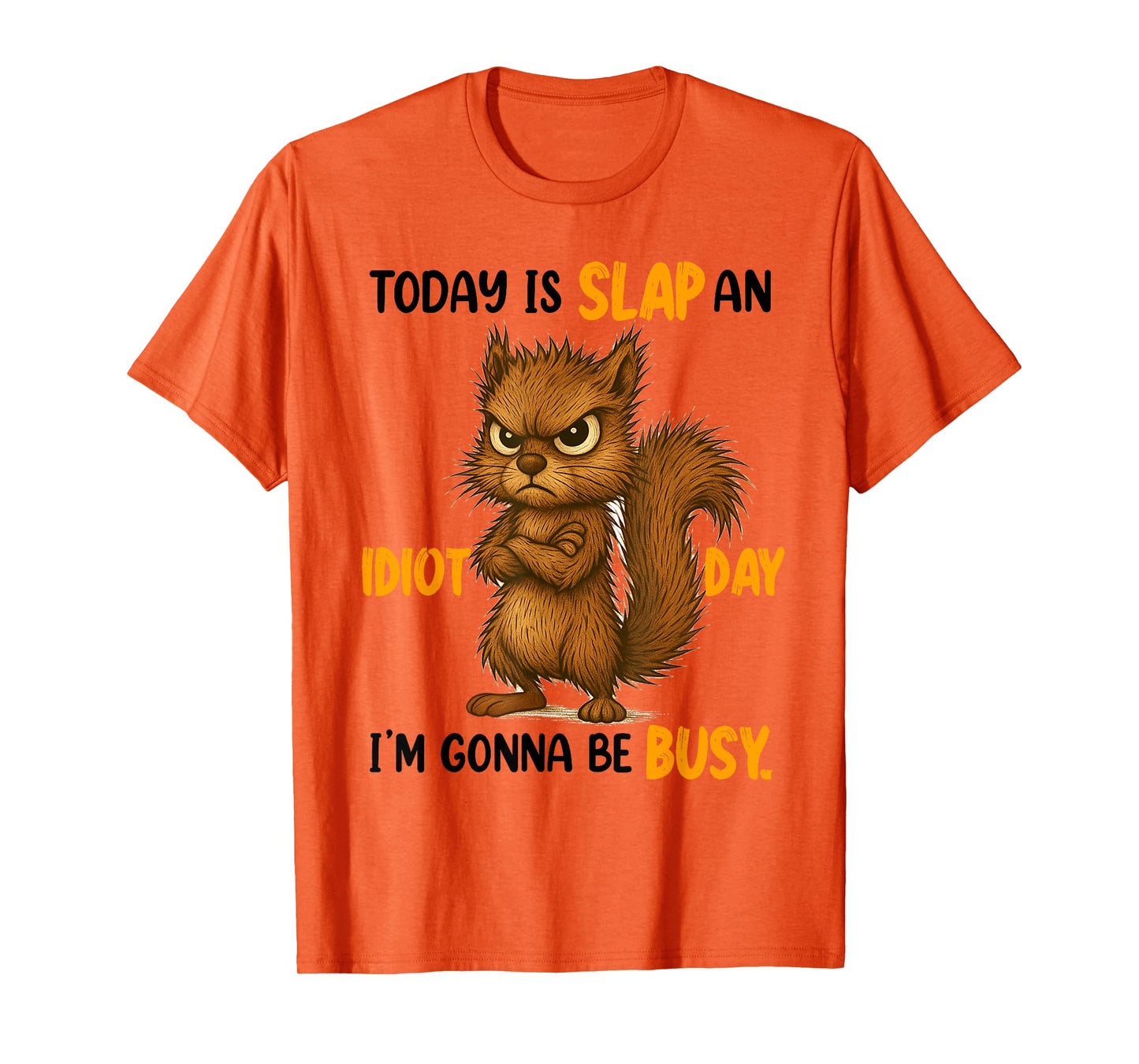 Sarcasm Humor Funny Squirrel Today Is A Slap An Idiot Day T-Shirt