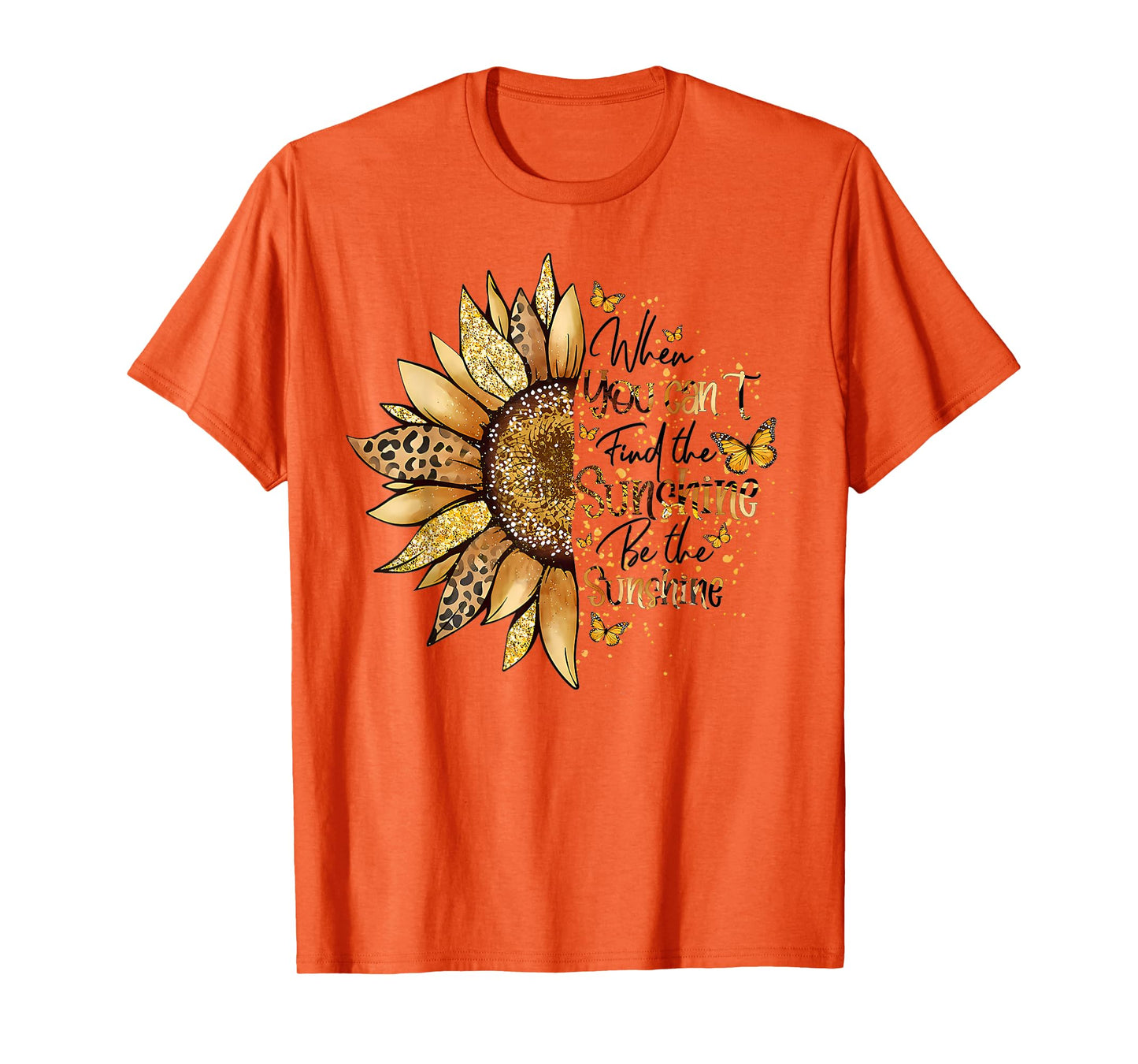 Sunflower When You Can't Find The Sunshine Be The Sunshine T-Shirt