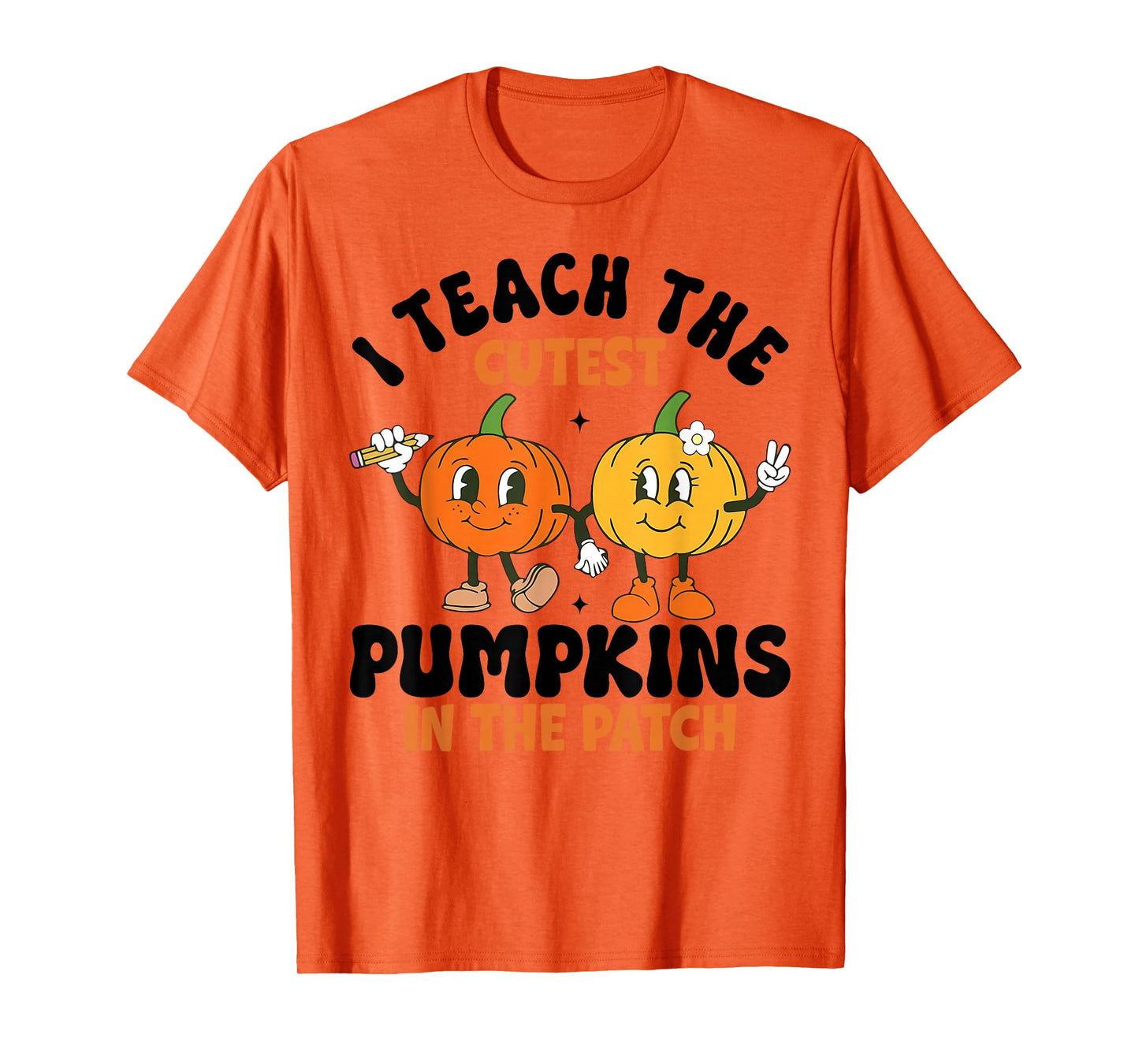 Halloween Teacher I Teach The Cutest Pumpkins in The Patch T-Shirt