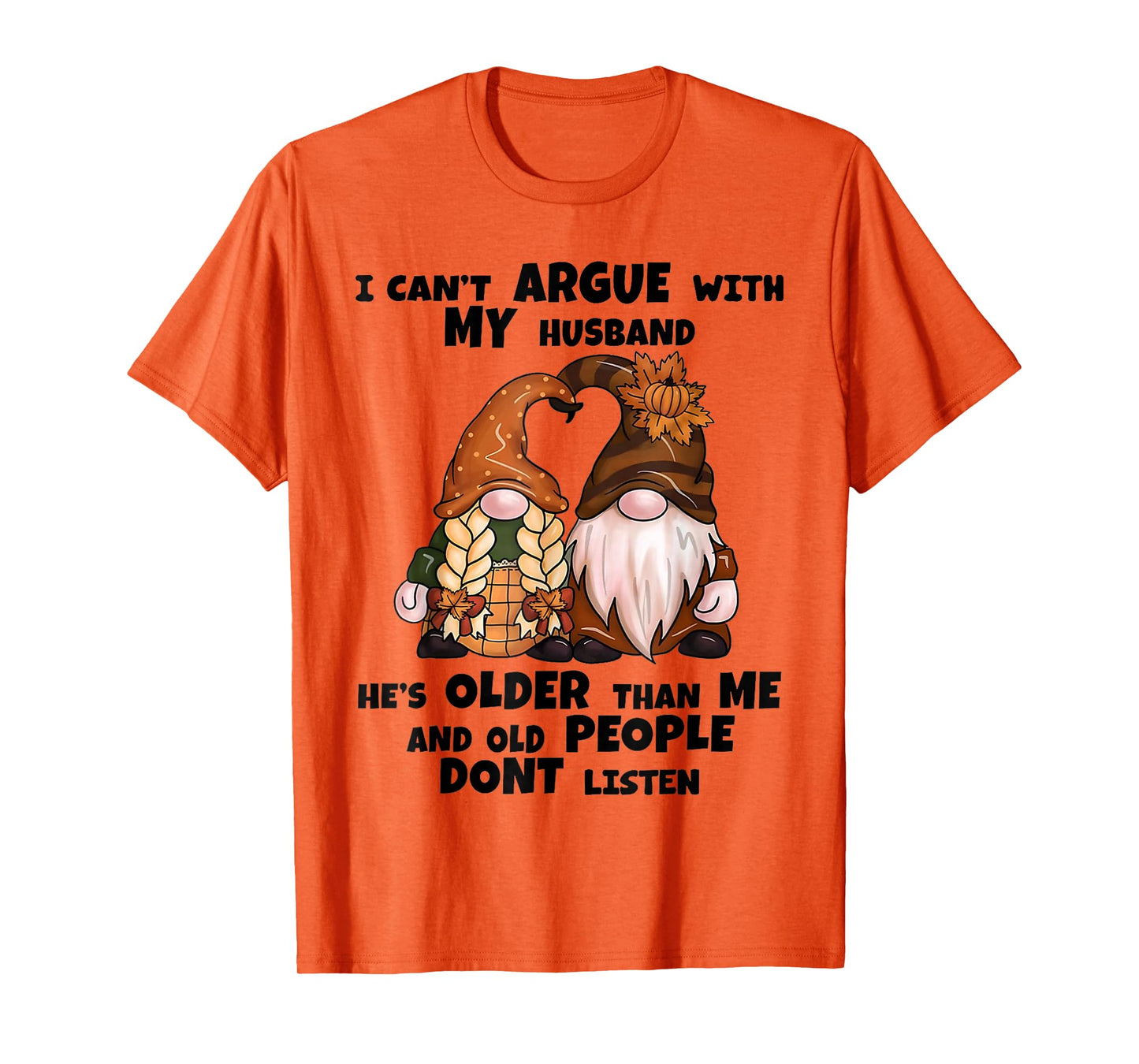 I Can't Argue with My Husband He's Older Than Me Funny Gnome T-Shirt
