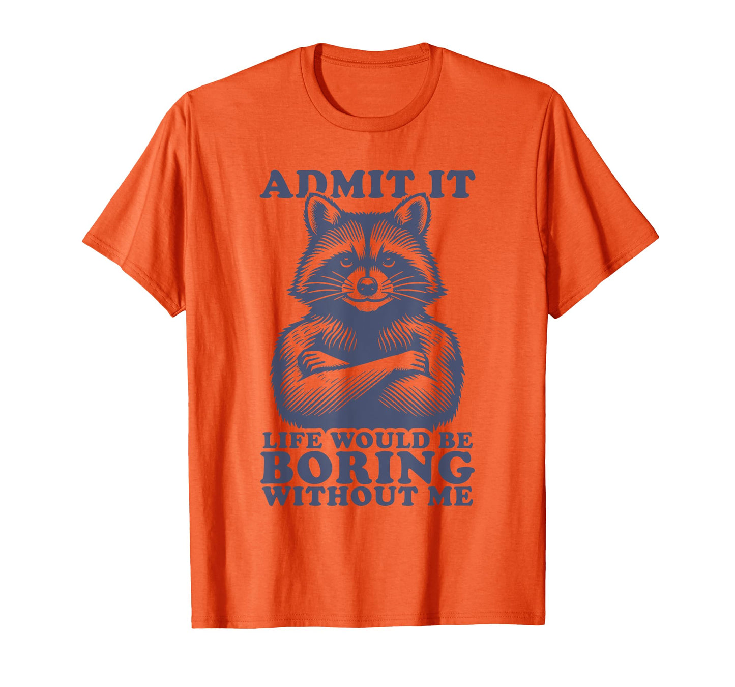 Admit It Life Would Be Boring Without Me Shirt Men Boys T-Shirt