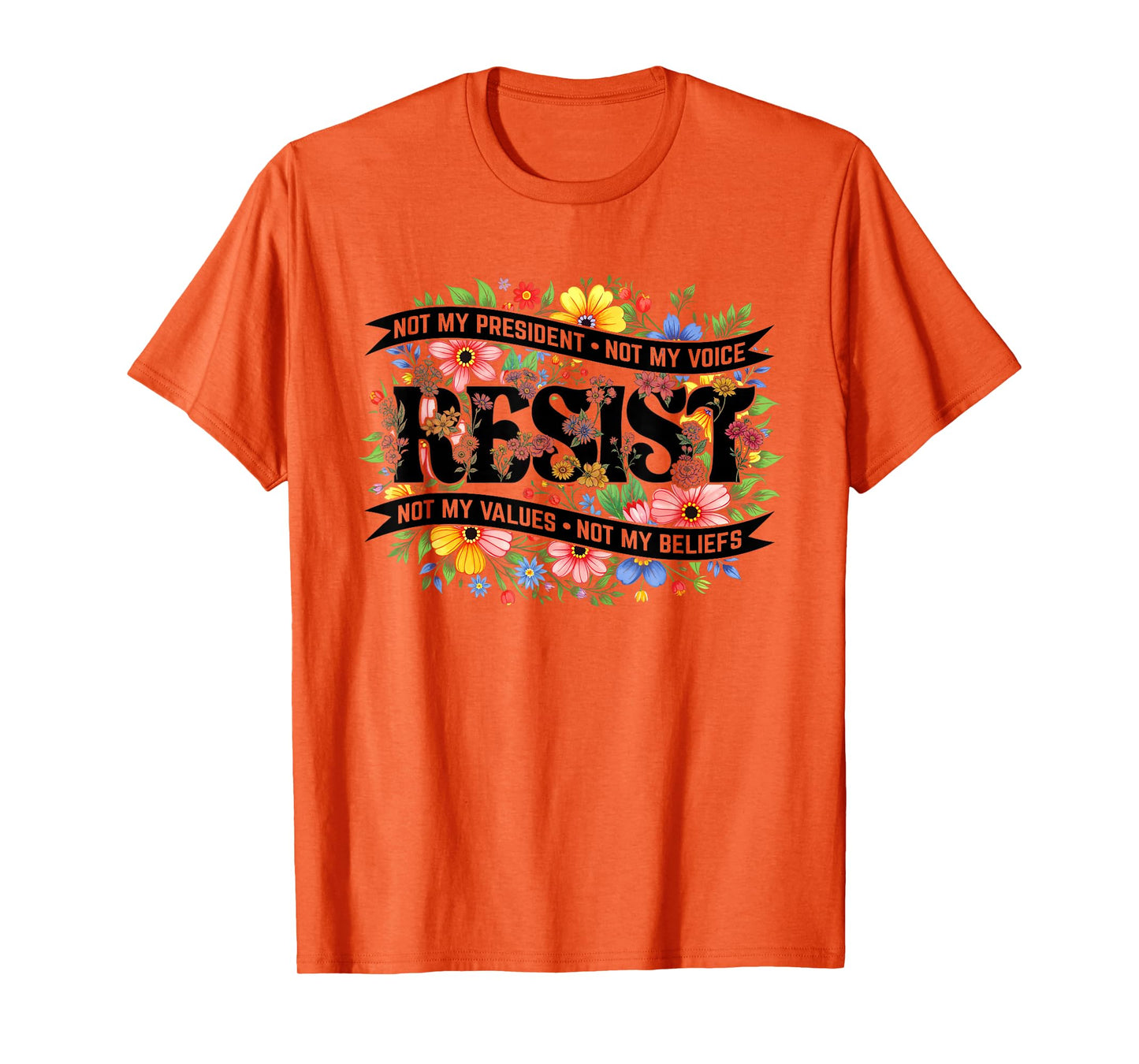 Political Protest Resistance Not My President Resist Floral T-Shirt
