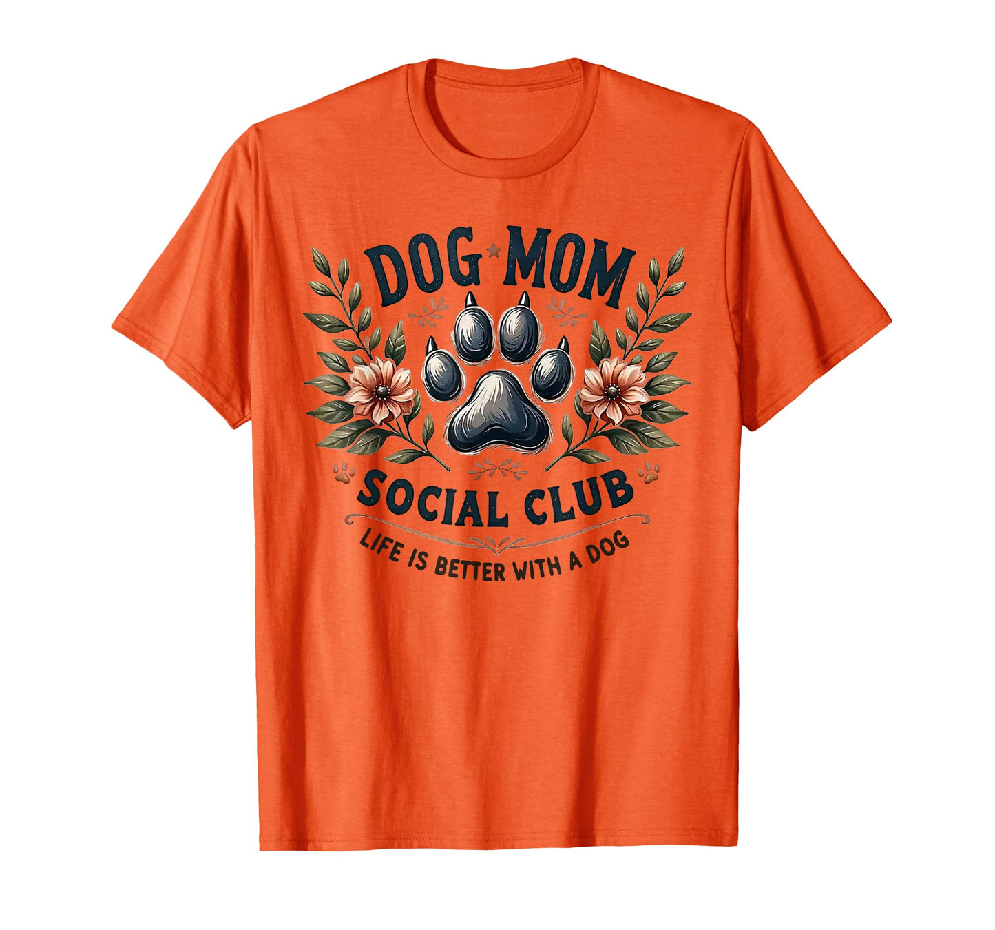 Dog Mom Social Club Life Is Better With A Dog T-Shirt