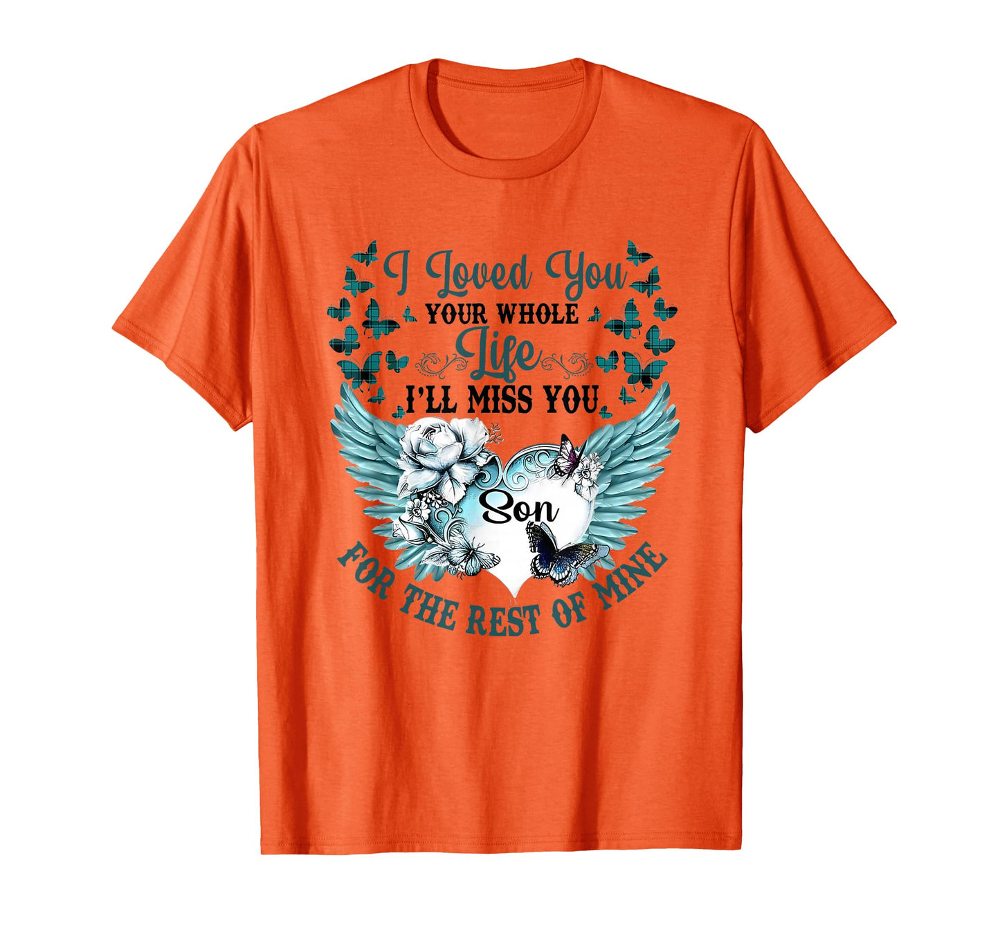 I Loved You Your Whole Life I'll Miss You the Rest of Mine T-Shirt