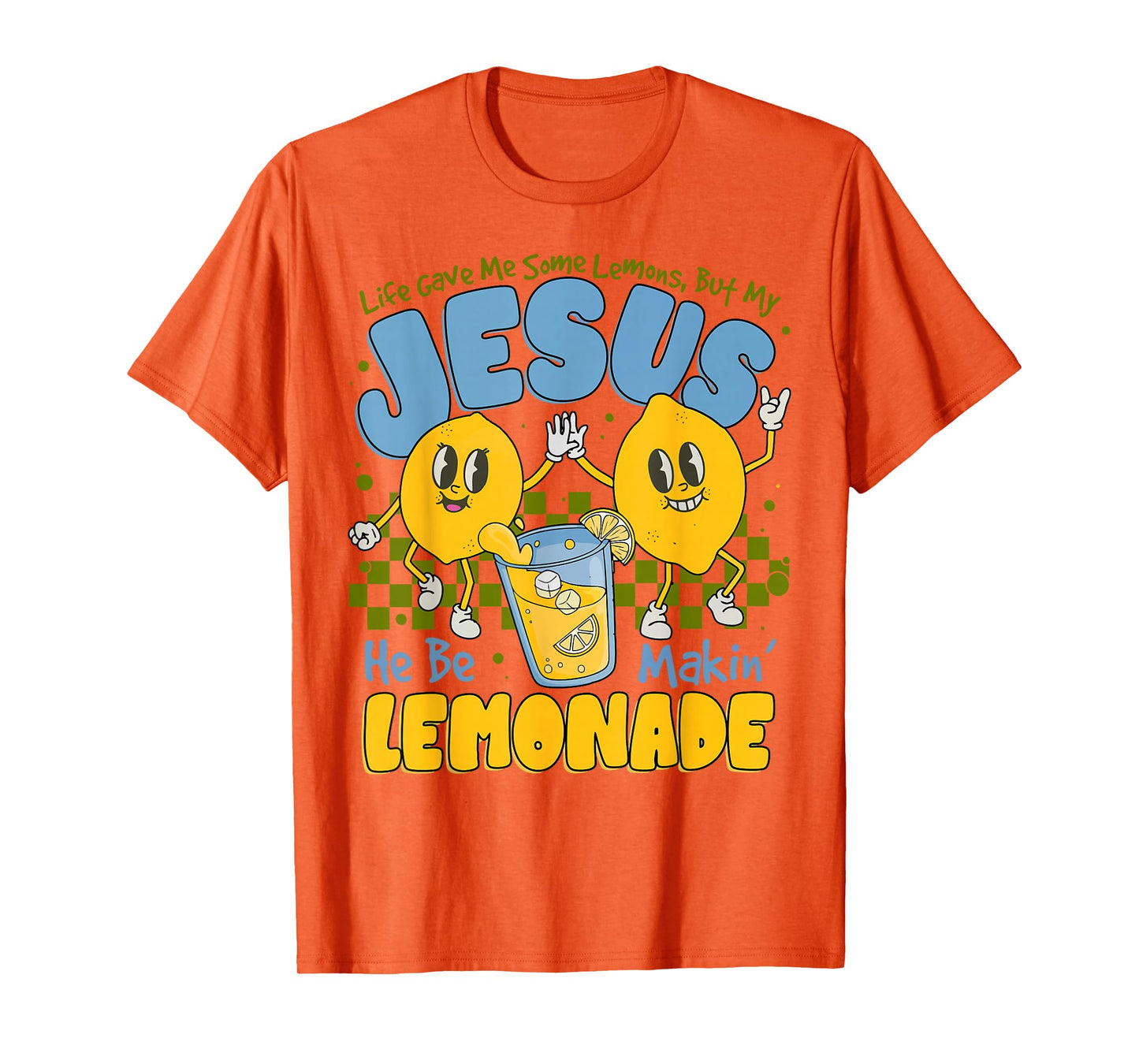 Life Gave Me Some Lemons But My Jesus He Be Making Lemonade T-Shirt