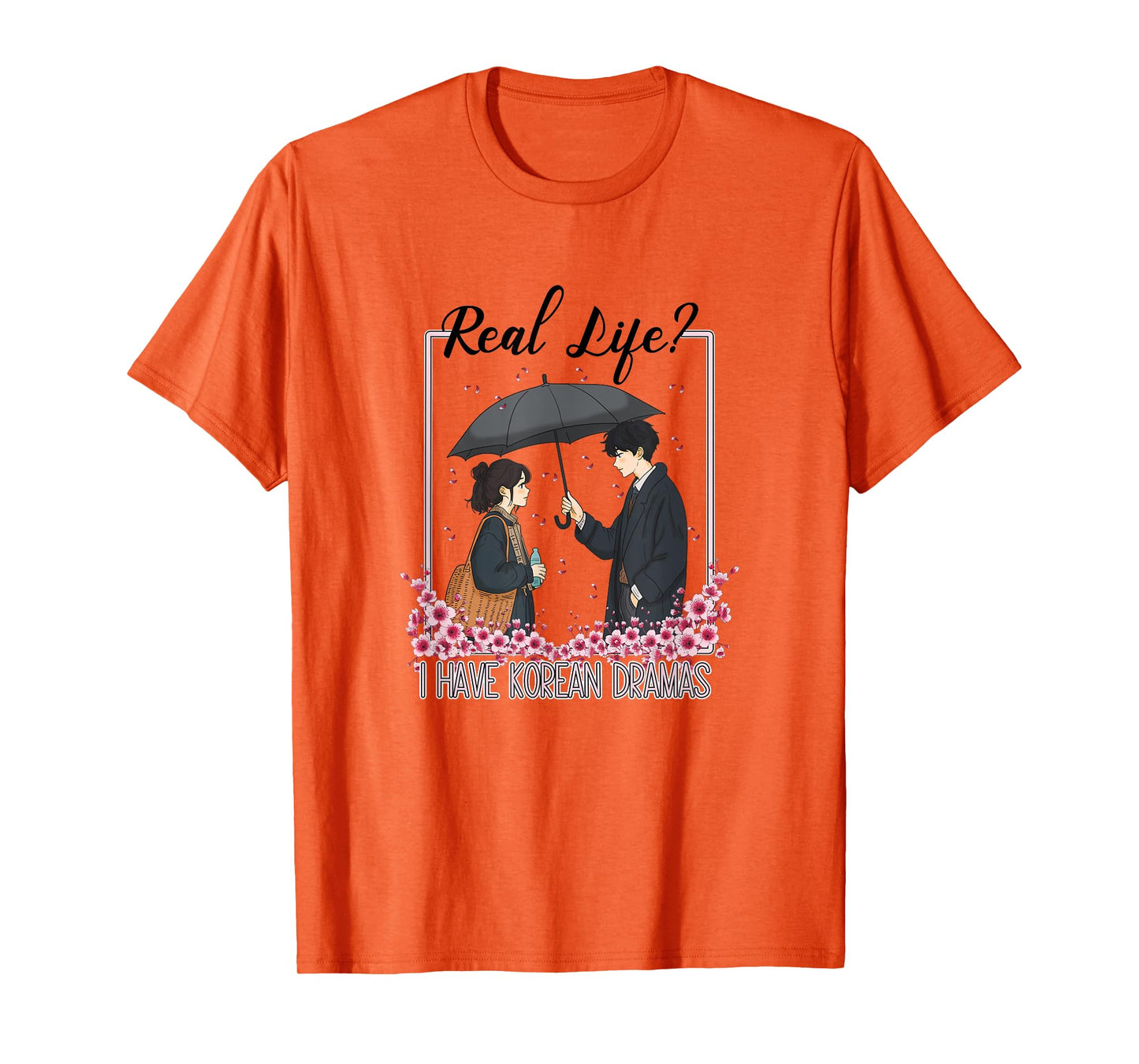 K-Drama Real Life? I Have Korean Dramas T-Shirt