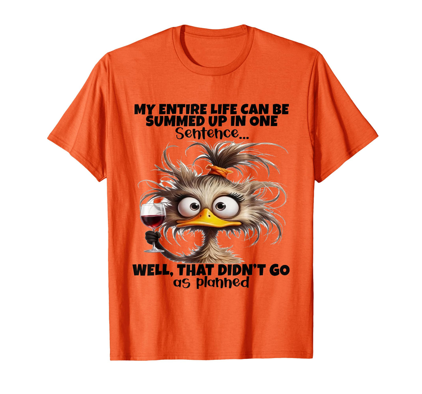 Duck My Entire Life Can Be Summed Up in One Sentence Well T-Shirt