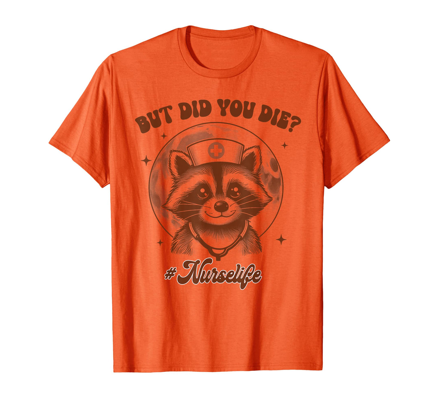 Nurse Life Racoon Nurse Squad Nursing RN But Did You Die T-Shirt