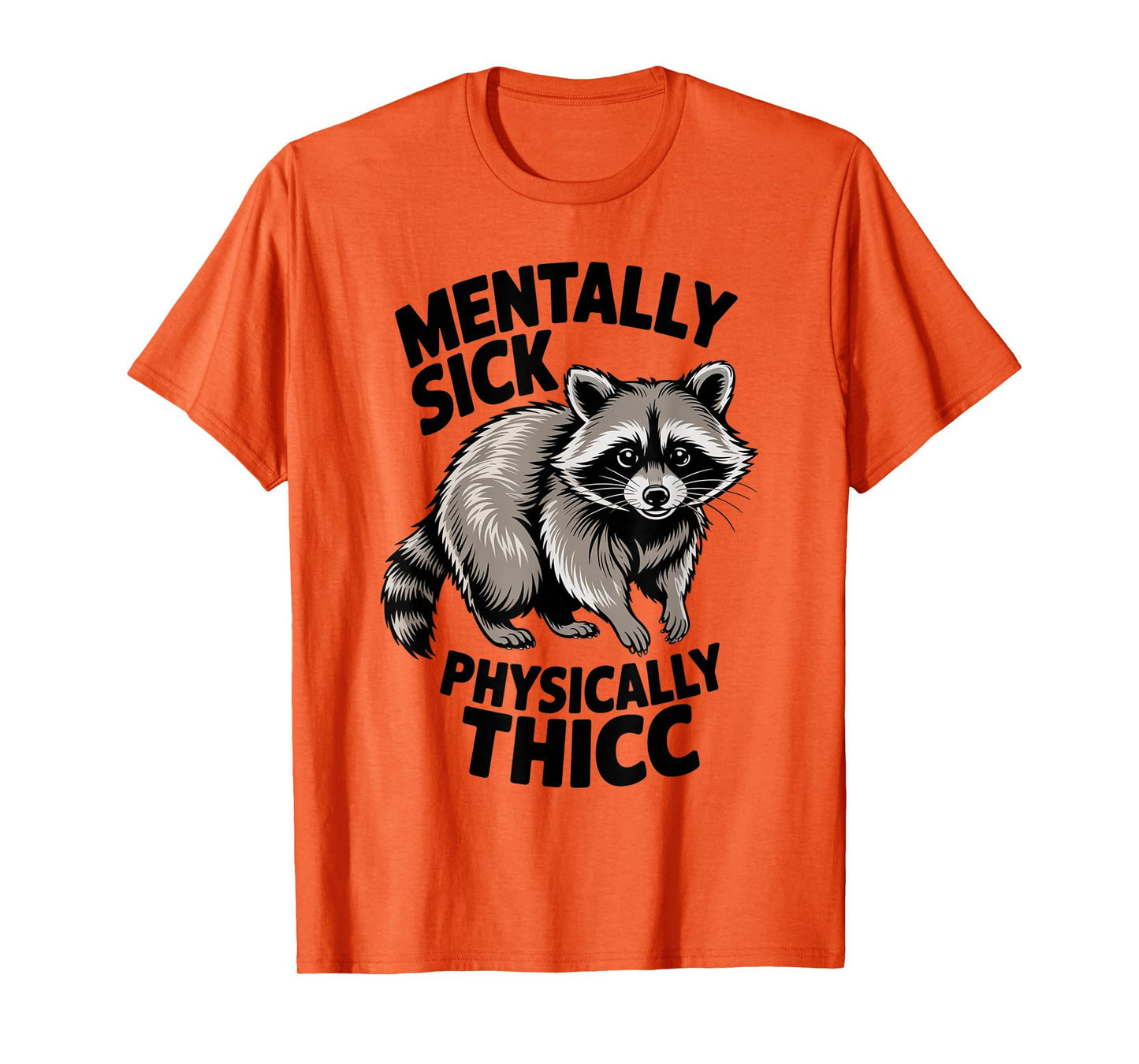 Funny Raccoon Meme Humor Mentally Sick Physically Thicc Fun T-Shirt