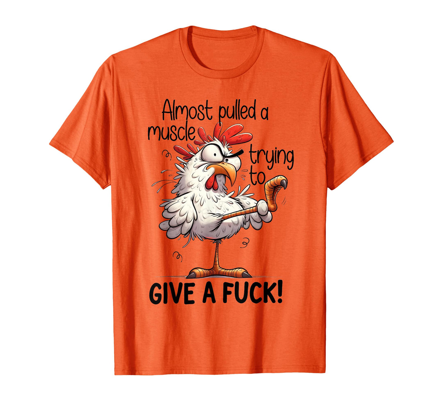 Almost Pulled A Muscle Trying to Give A Fuck - Crazy Chicken T-Shirt