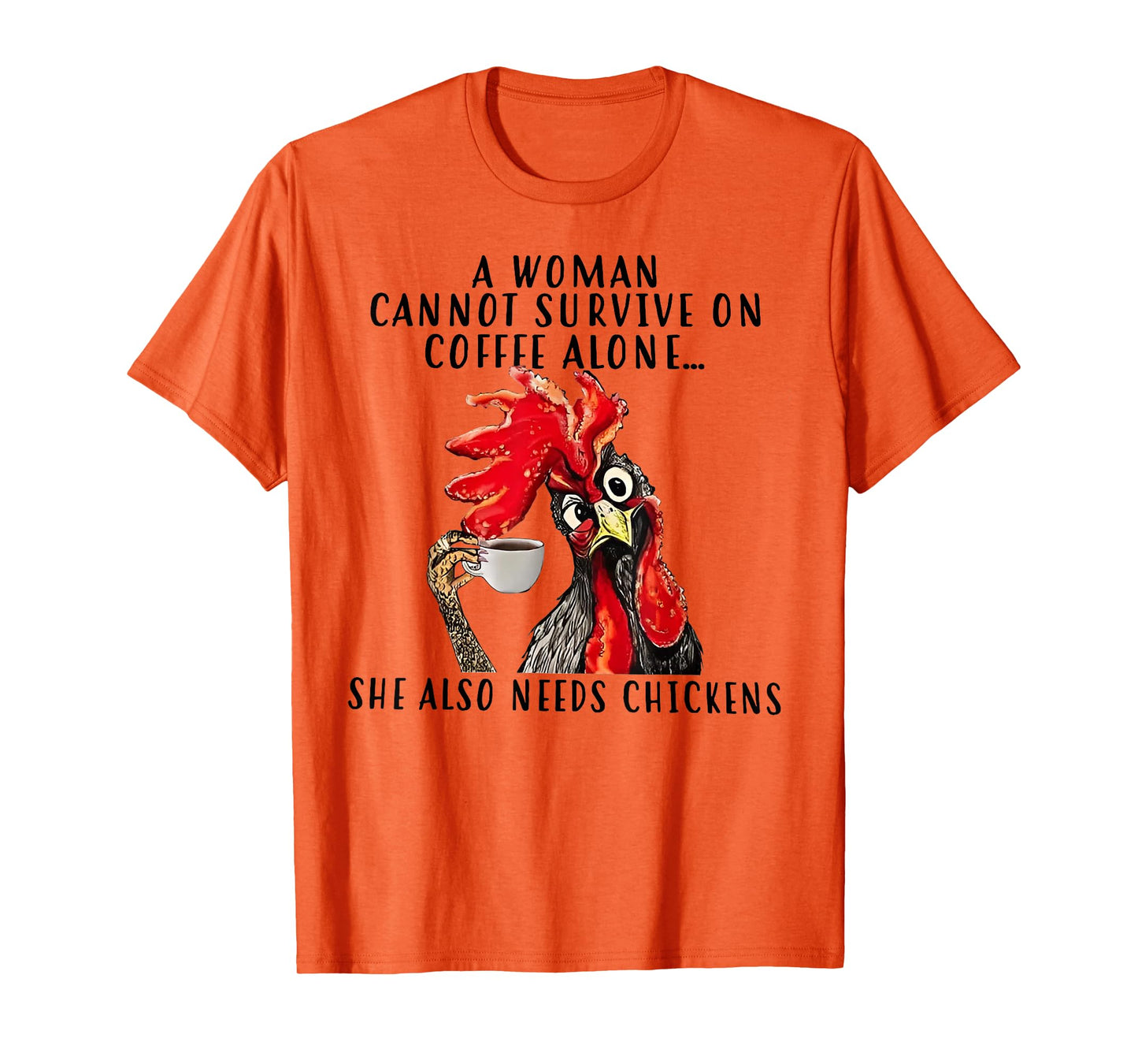 A Woman Cannot Survive On Coffee Alone She Needs Chicken T-Shirt