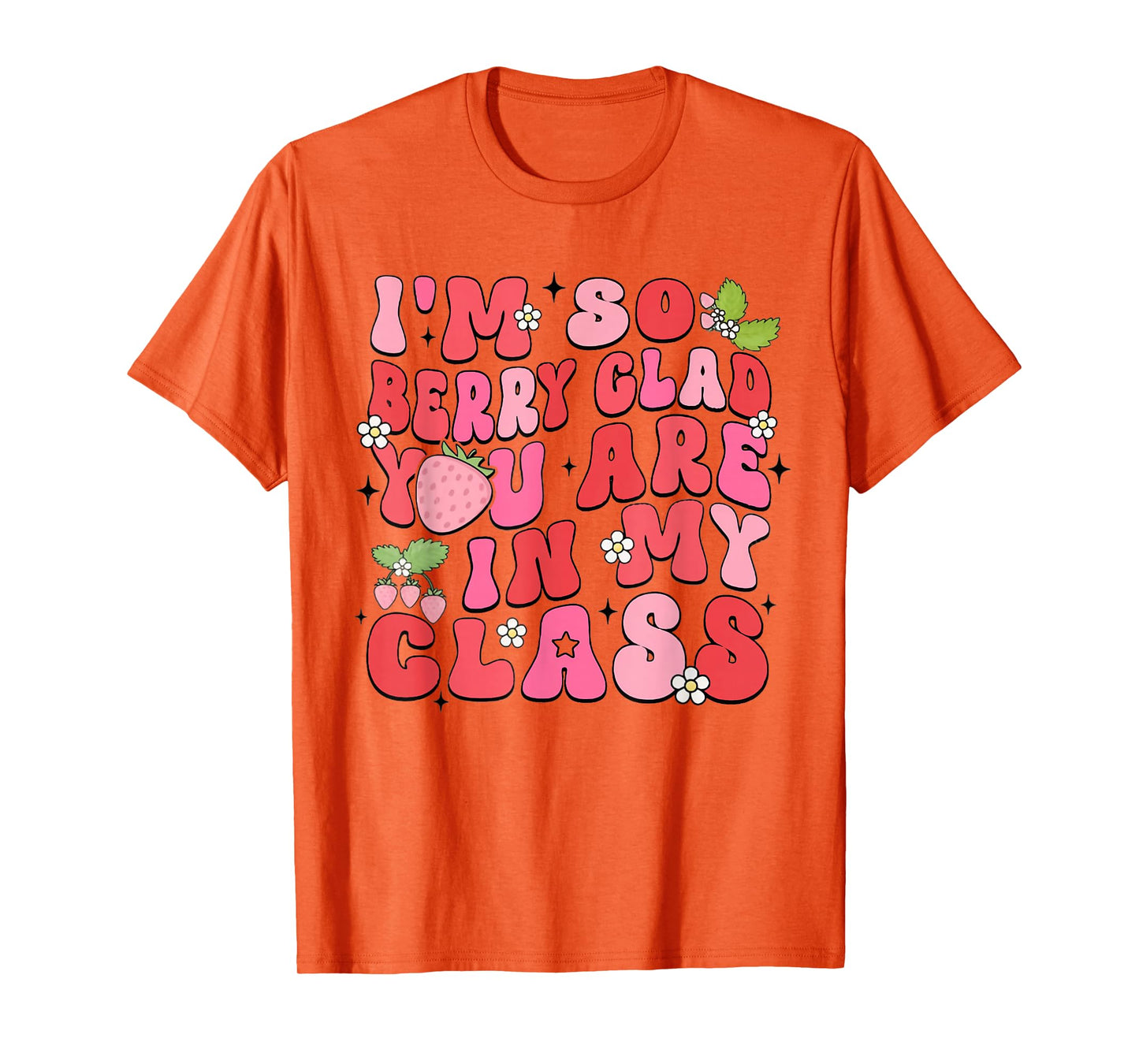 I'm So Berry Glad You Are Strawberry Elementary Teacher T-Shirt