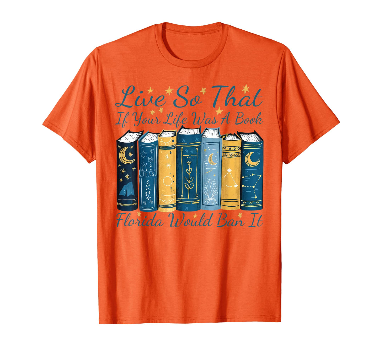 Live So That If Your Life Was A Book Florida Would Ban It T-Shirt
