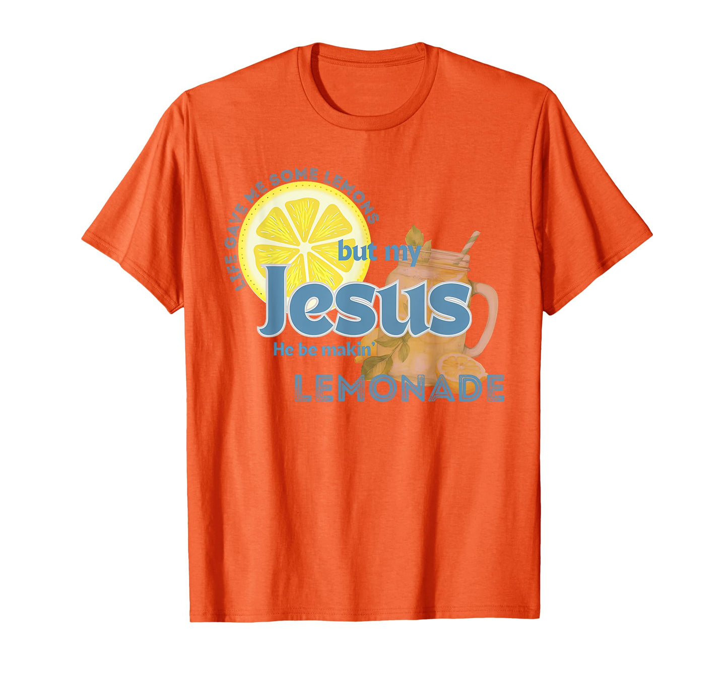 Life Gave Me Some Lemons My Jesus He Be Makin' Lemonade T-Shirt