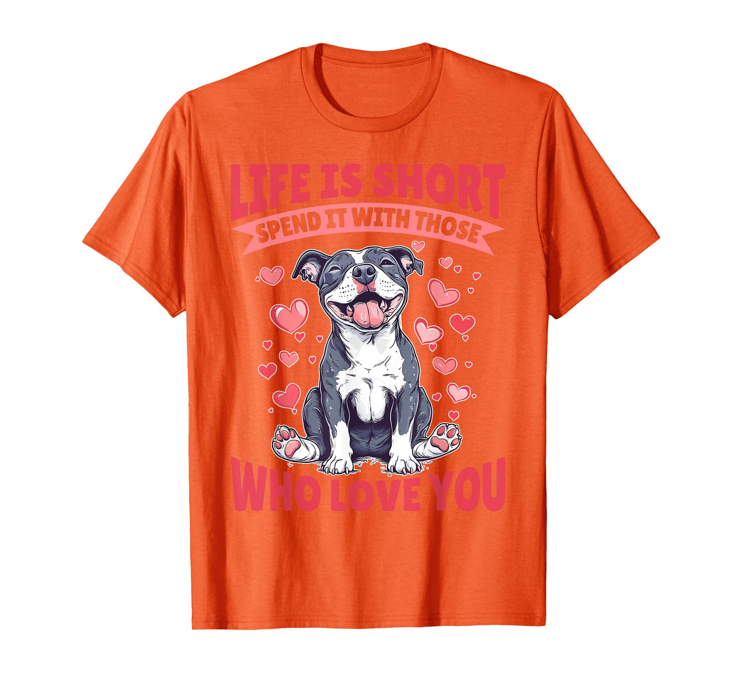 Pitbull Terrier Dog Breed Life is Short Spend it with those T-Shirt
