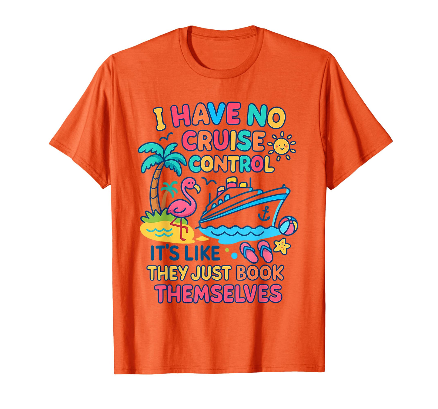 I Have No Control On A Cruise They Book Themselves Cruise T-Shirt