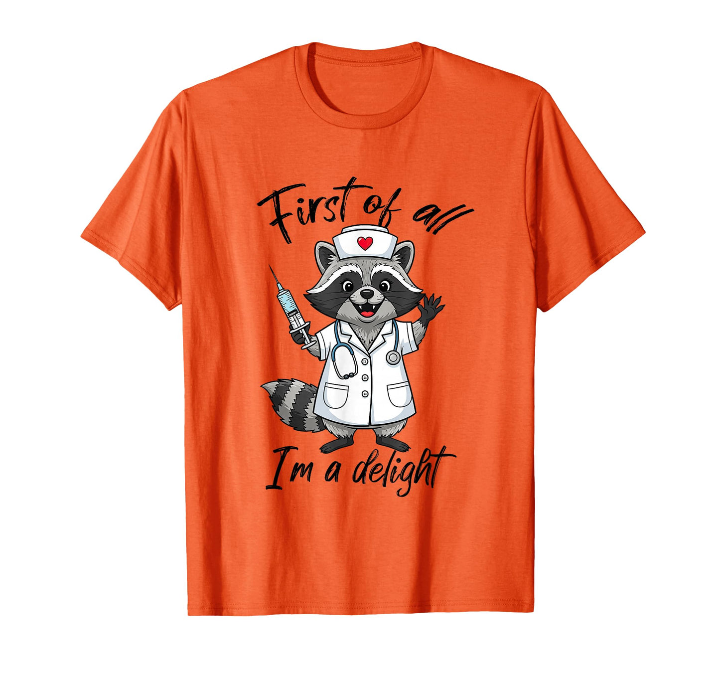 First of All I'm A Delight Raccoon Nurse Humor Feral Nursing T-Shirt