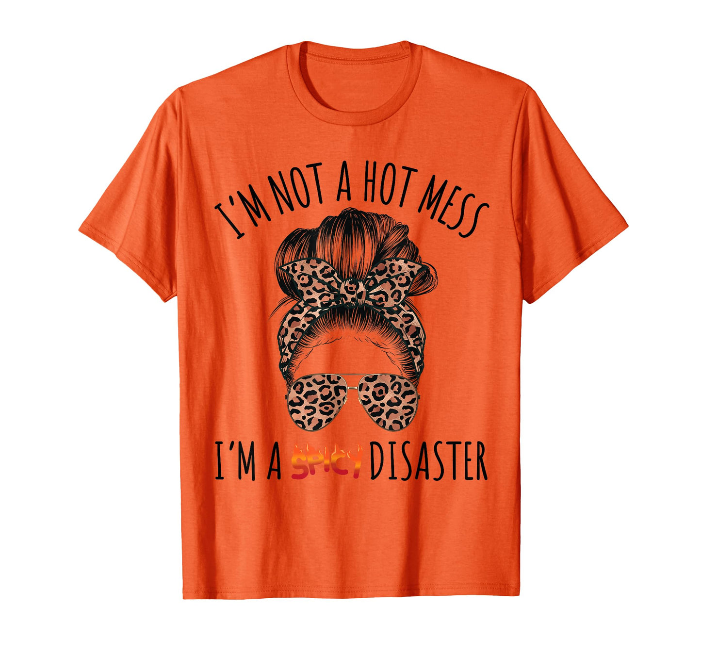 I'm a Spicy Disaster Funny Messy Bun Sarcastic Mom Cute T-Shirt