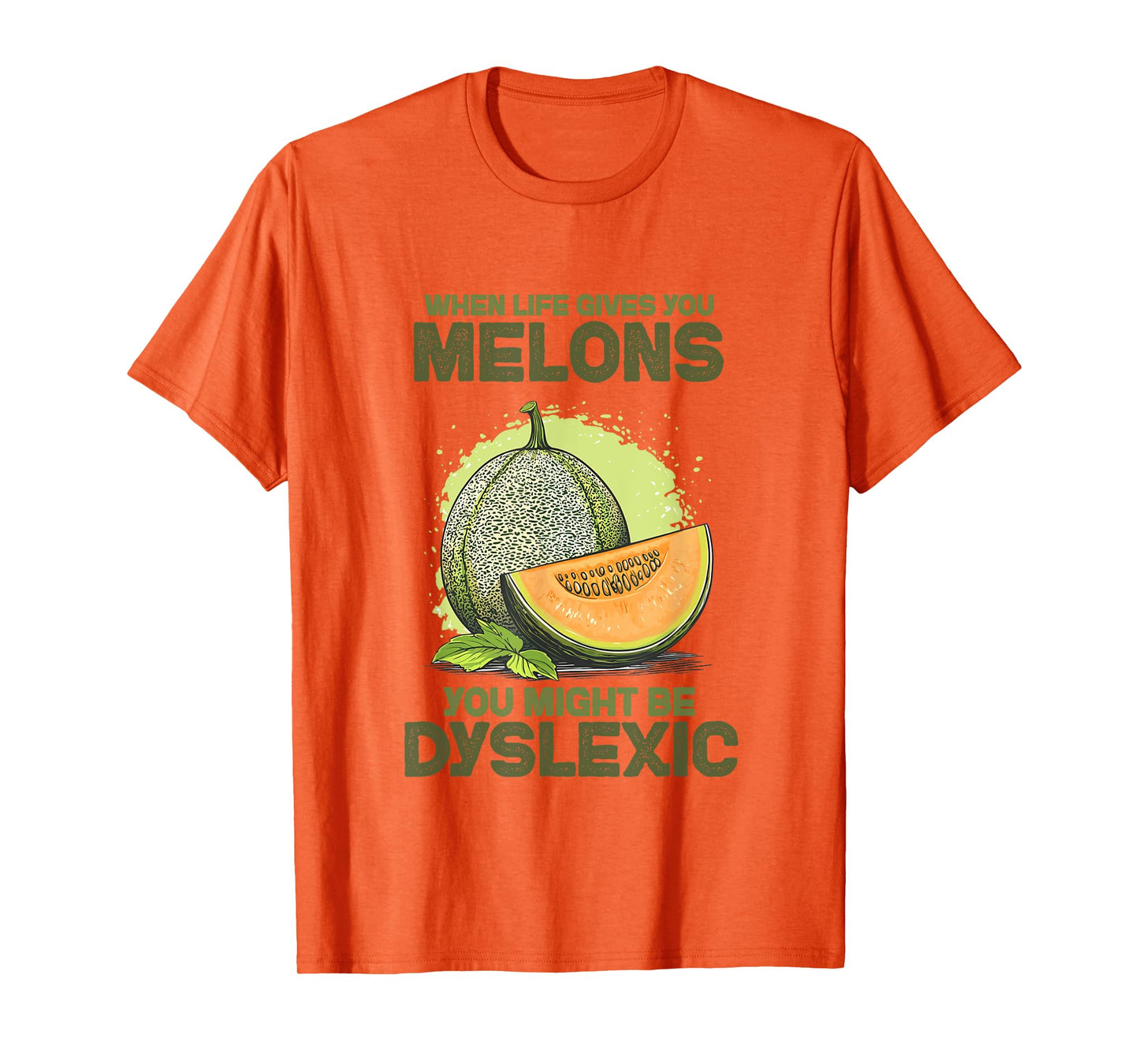 Funny "When Life Gives You Melons You Might Be" Dyslexic T-Shirt
