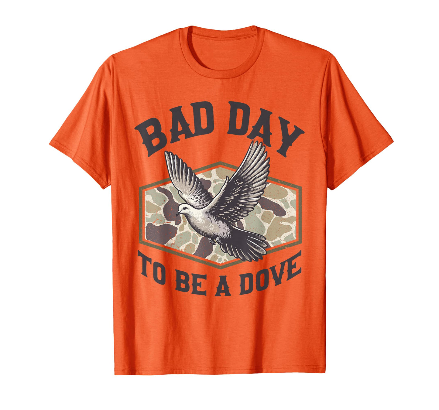 Bad Day to Be a Dove Bird Camo Hunting Season Funny Wildlife T-Shirt