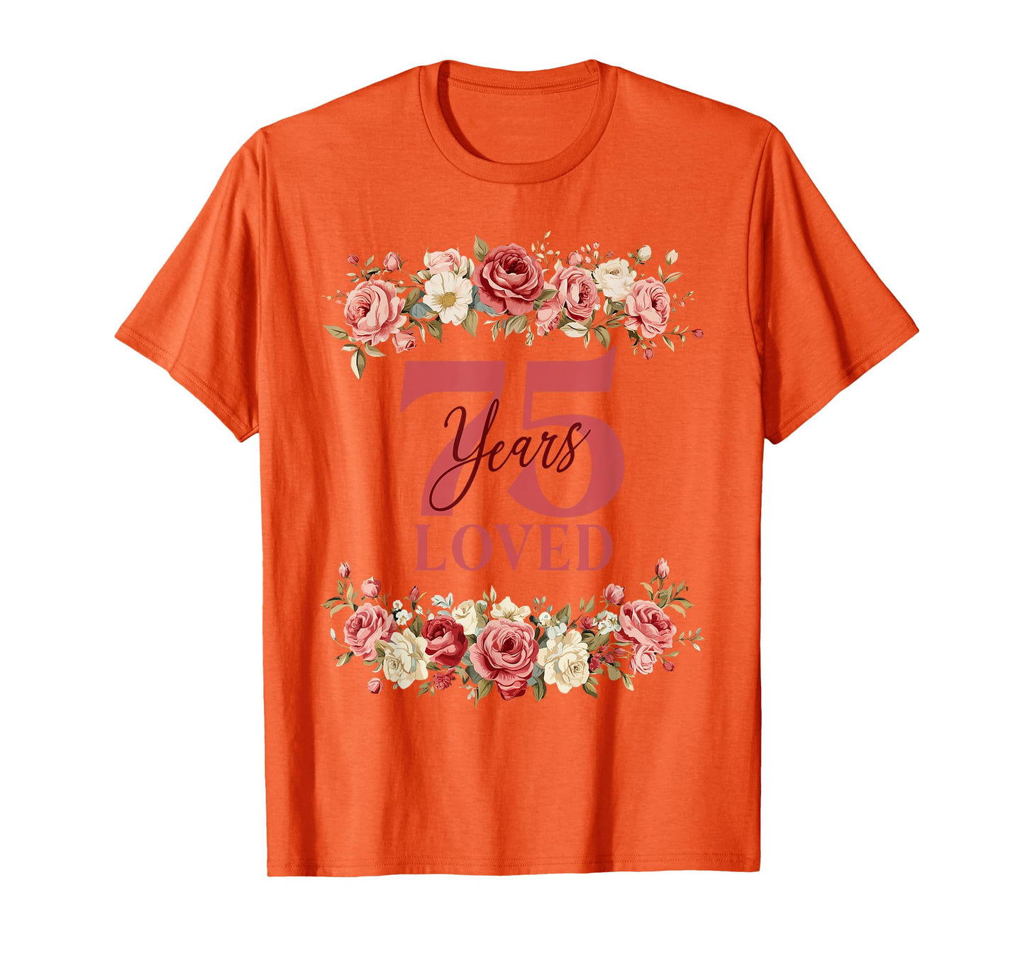 75 Years Loved 75th Birthday Floral 75 Years Old Women T-Shirt