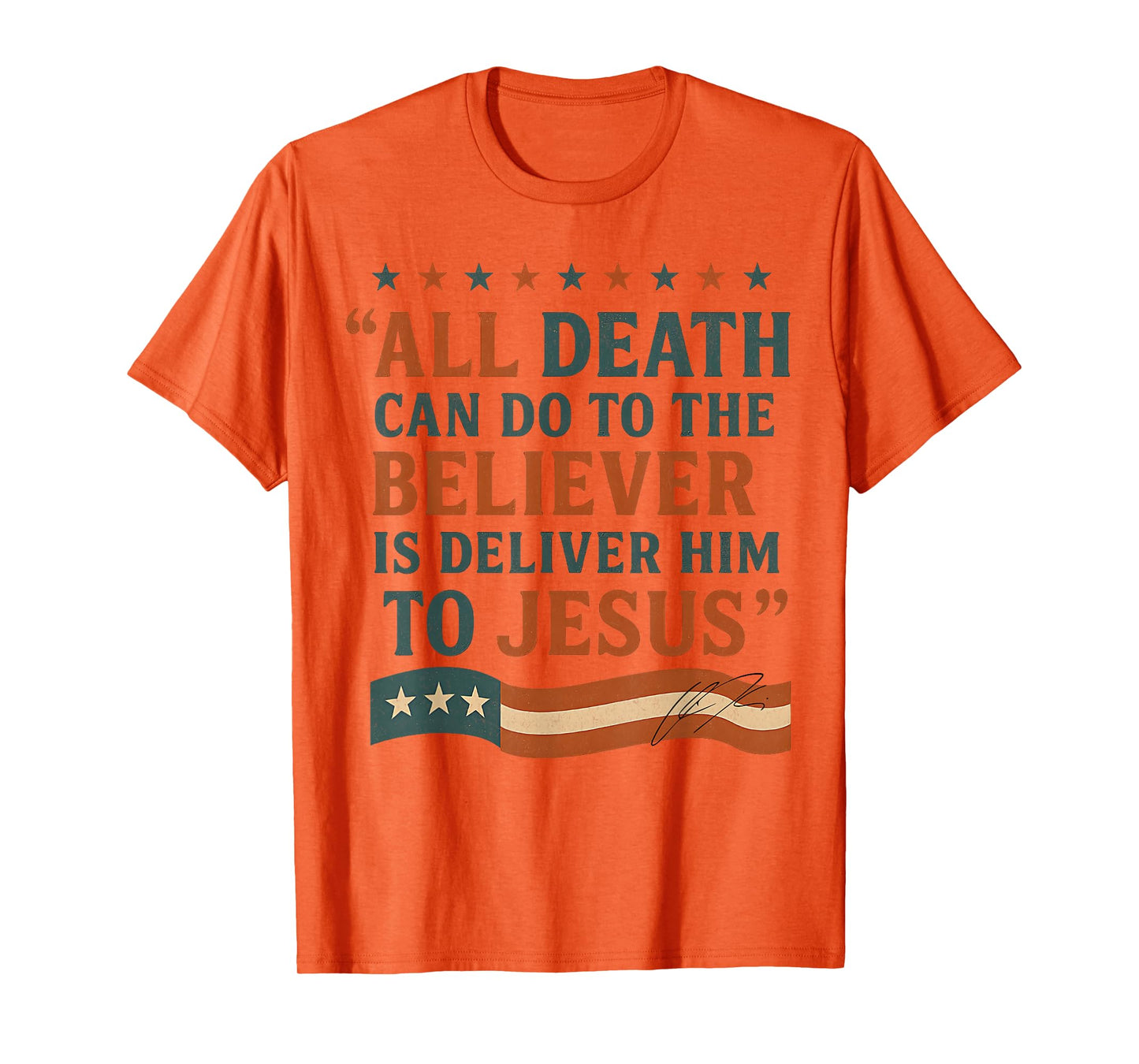 All Death Can Do to The Believer is Deliver Him to Jesus T-Shirt