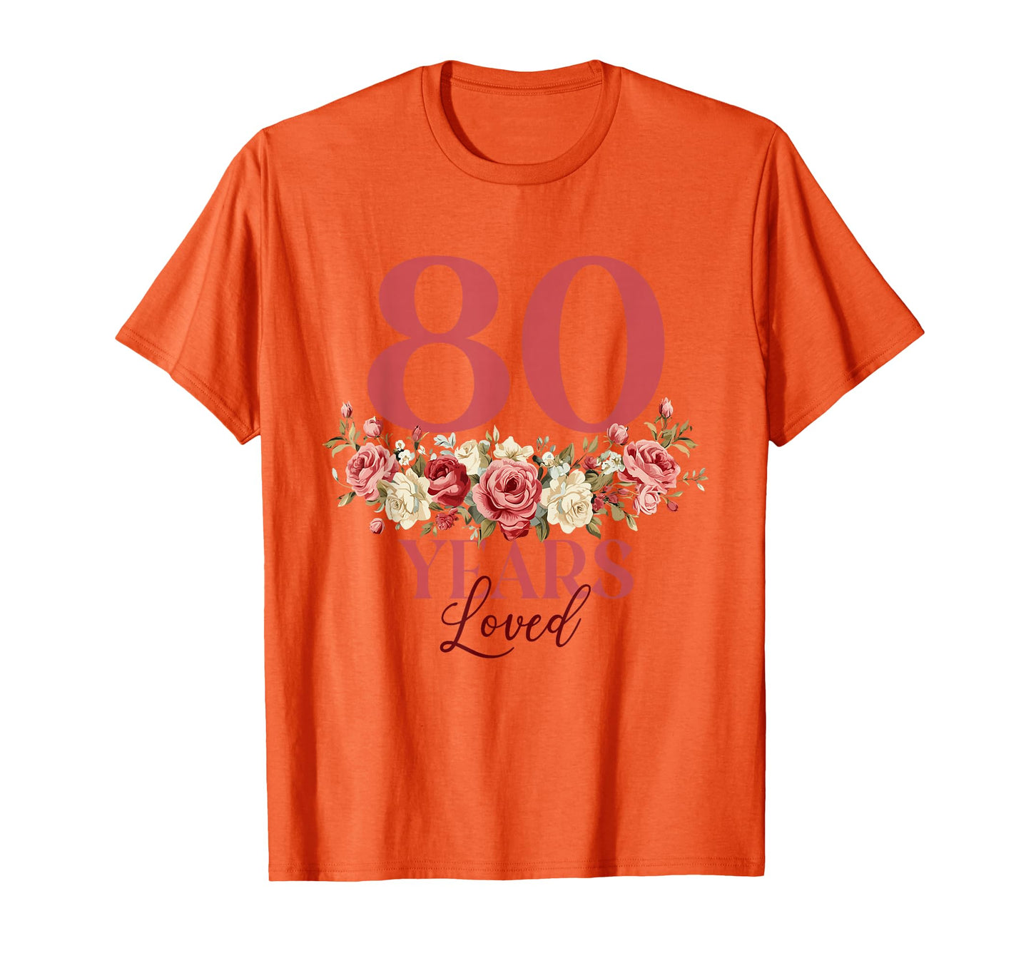 80 Years Loved - 80th Birthday 80 Years Old Women Floral T-Shirt
