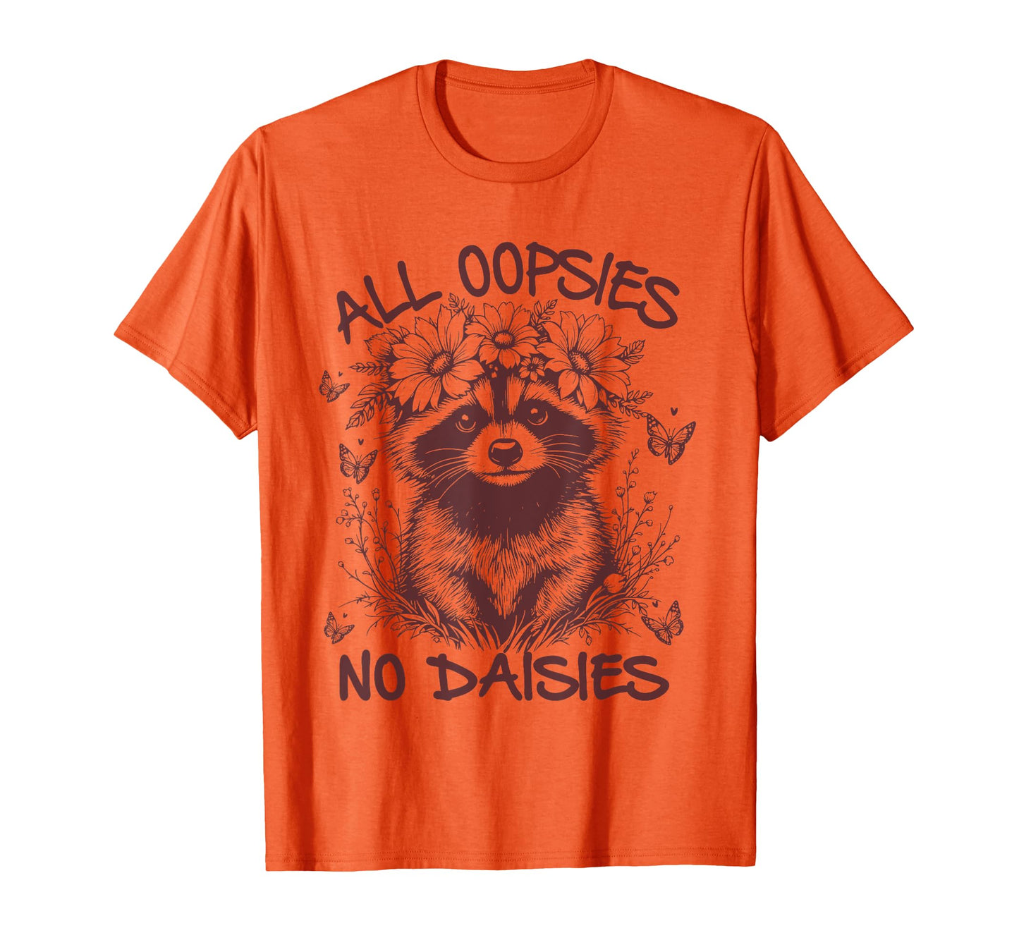 All Oopsies No Daisies, Funny Raccoon Flowers Daisy T-Shirt
