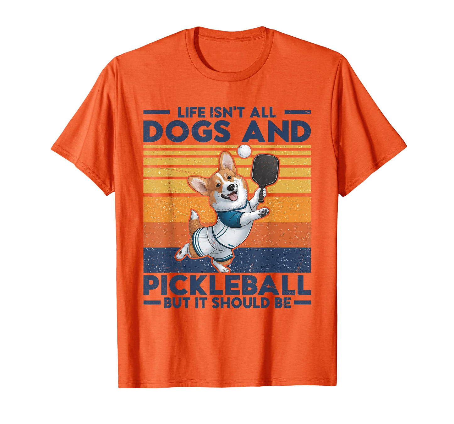 Life Isn't All Dogs And Pickleball. Corgi Dog and pickleball T-Shirt for Men Women Kids