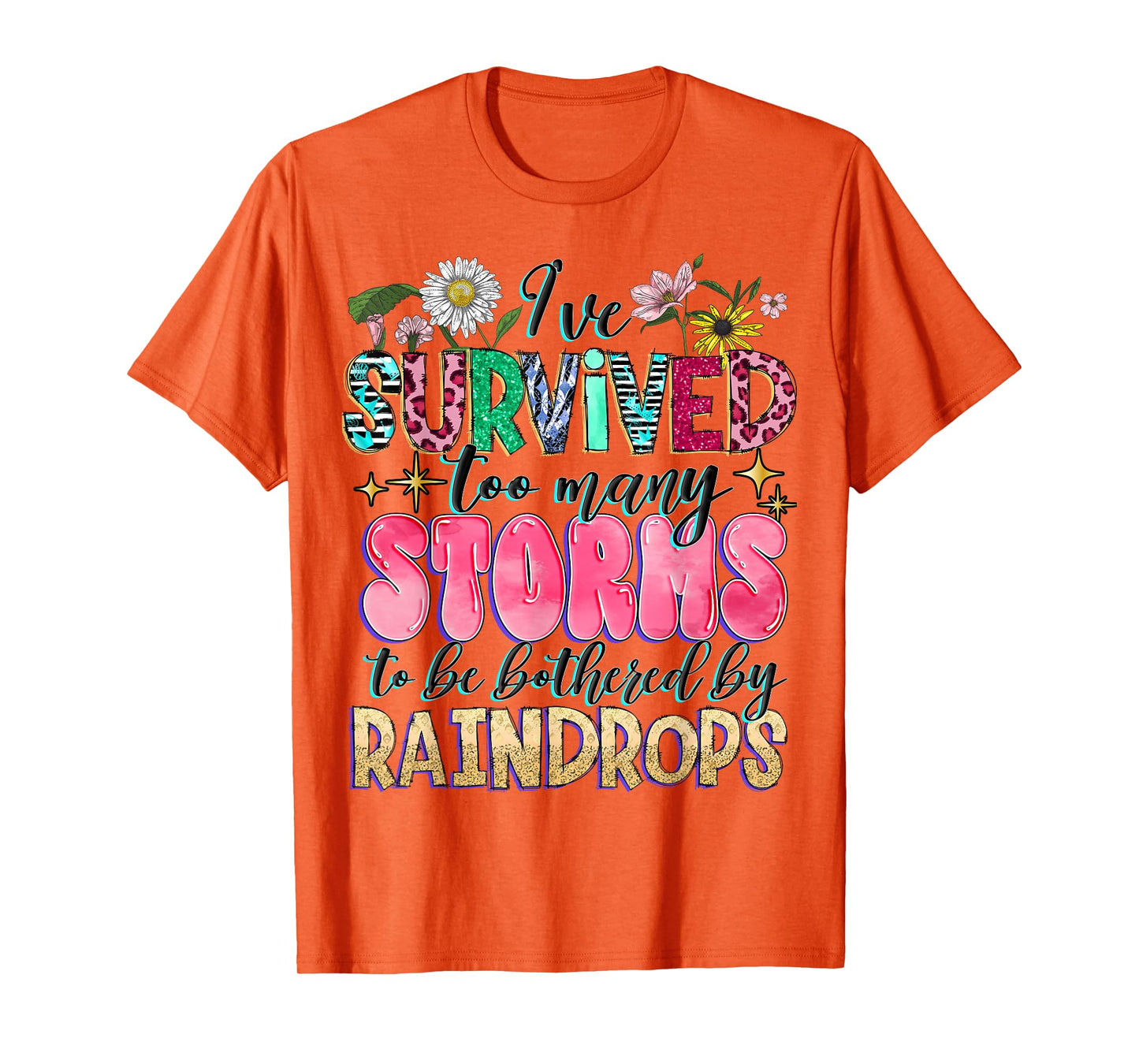 I've Survived Too Many Storms To Be Bothered By Raindrops T-Shirt