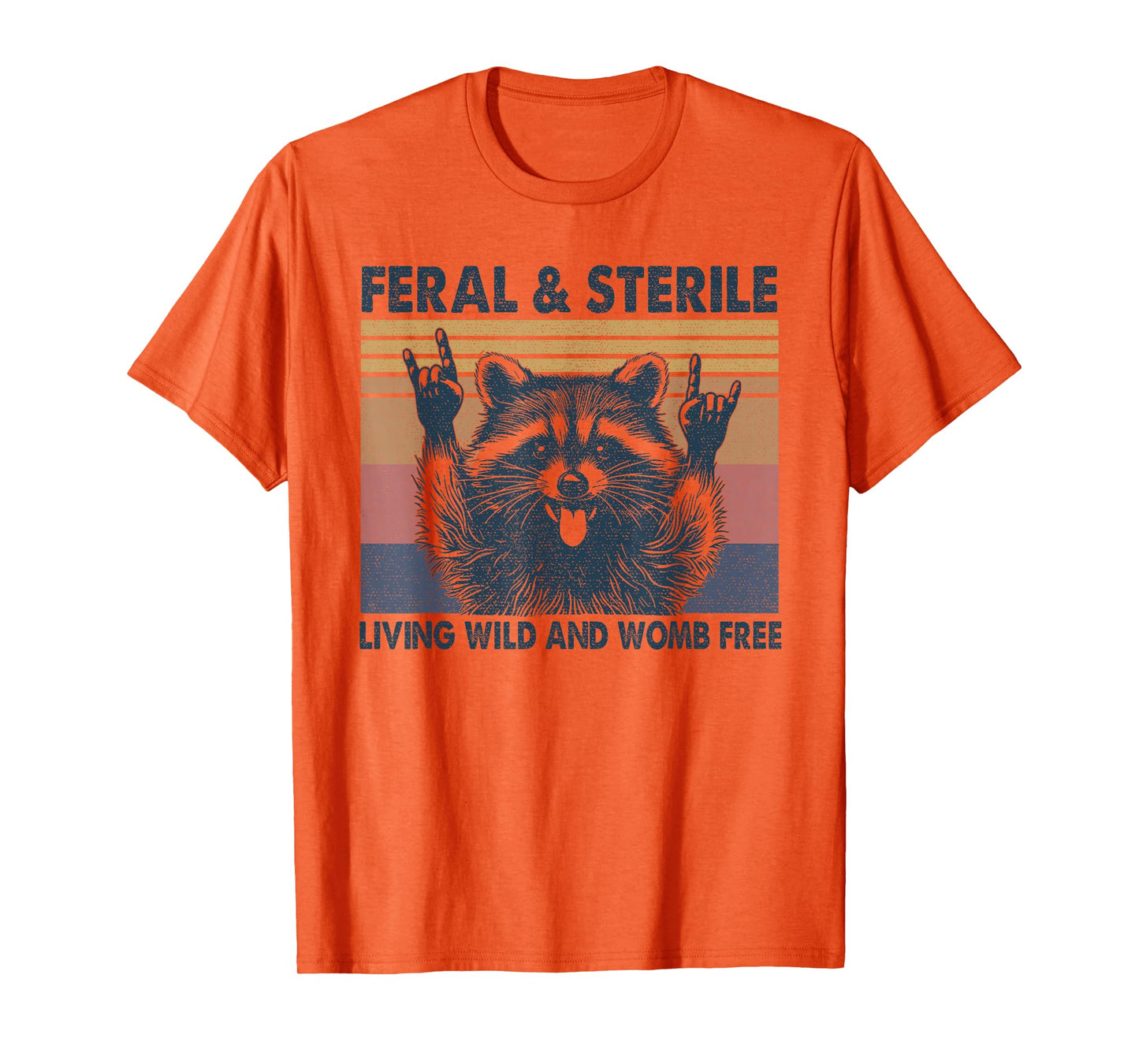 Feral & Sterile Living Wild And Womb Free Funny Racoon Retro T-Shirt