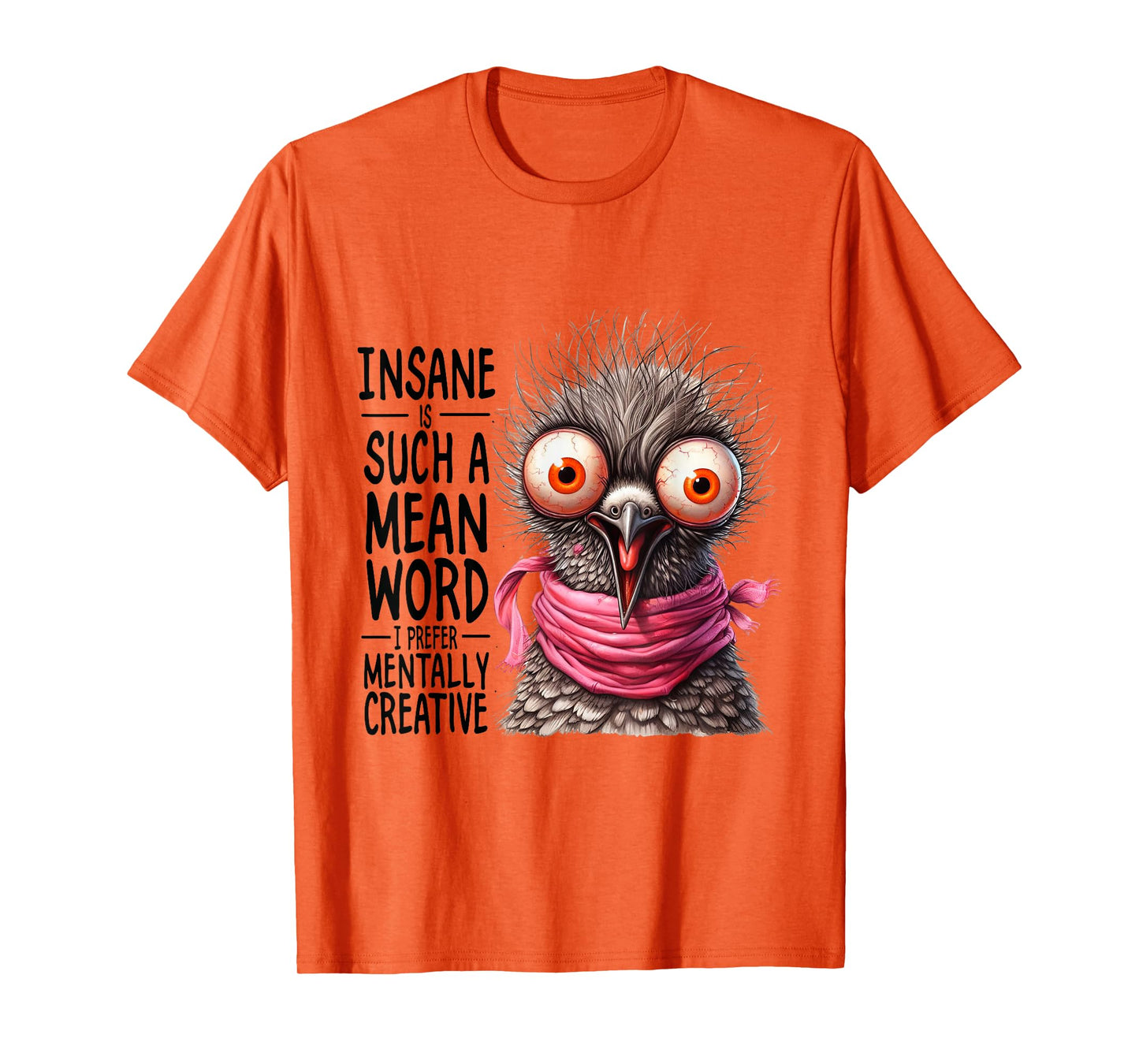 Insane? Such a Mean Word for Mentally Creative T-Shirt