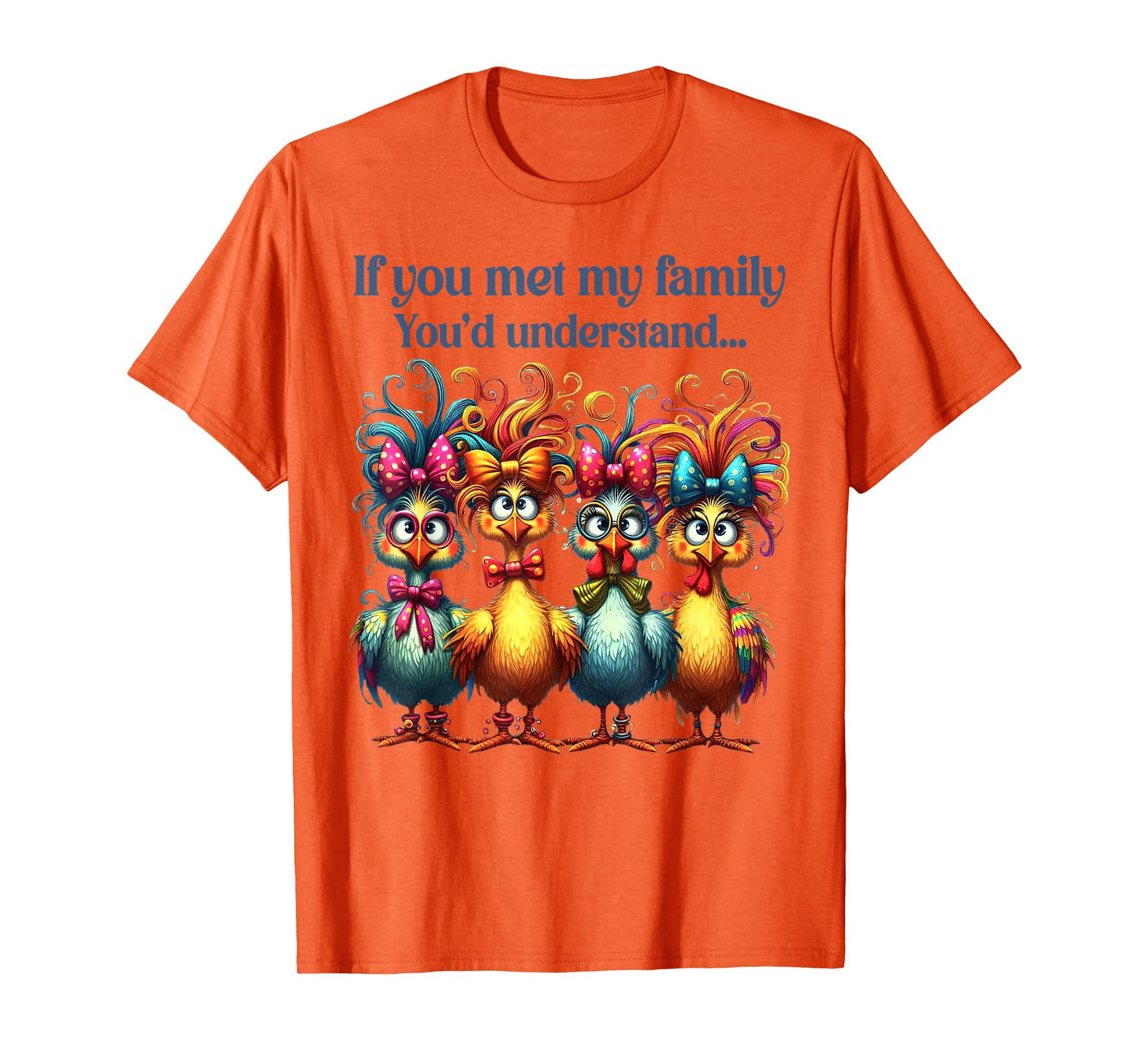 If You Met My Family You'd Understand Crazy Chicken Family T-Shirt
