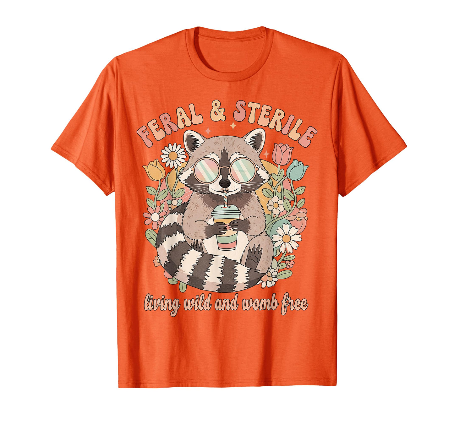 Feral & Sterile Living Wild and Womb Free Childfree Raccoon T-Shirt