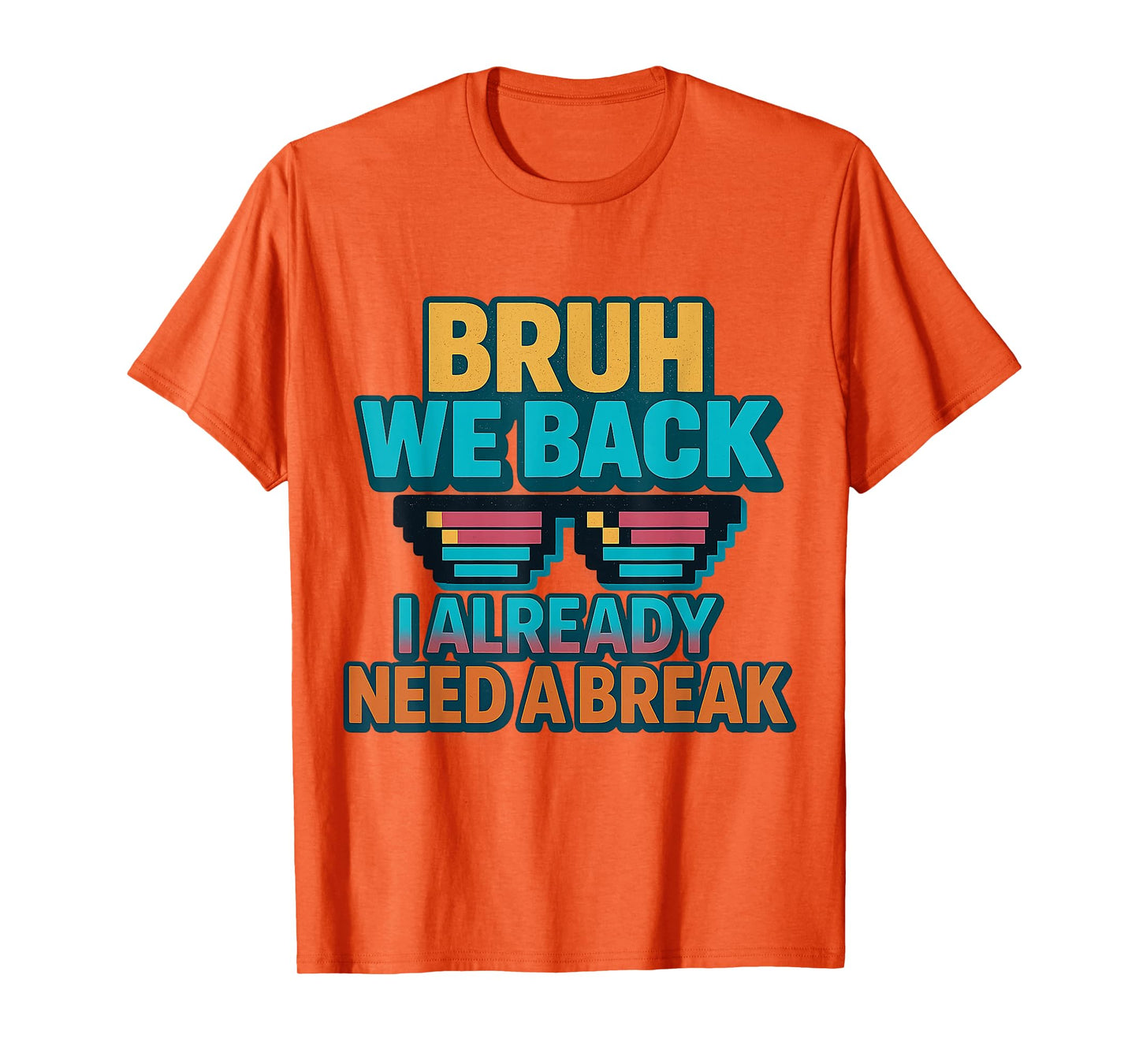 Bruh We Back I Already Need a Break Retro Back to School T-Shirt