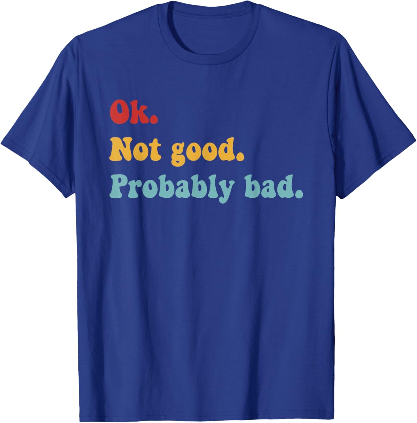Ok Not Good Probably Bad Funny Movie Quote T-Shirt T-Shirt - T-Shirt | Royal