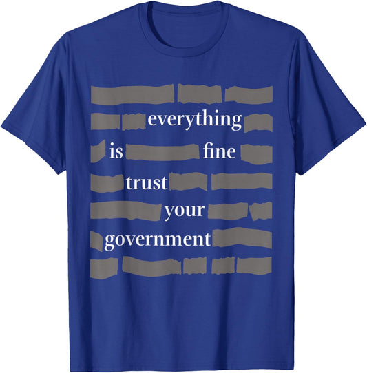 Everything is Fine Trust Your Government T-Shirt - T-Shirt | Royal