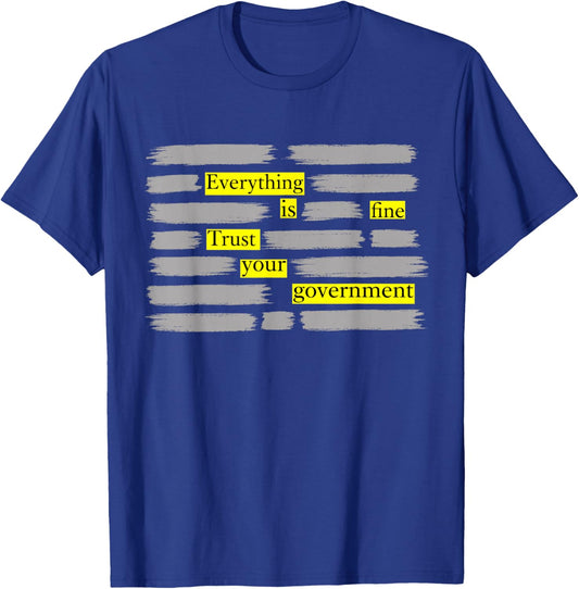 Everything is Fine Trust Your Government T-Shirt - T-Shirt | Royal