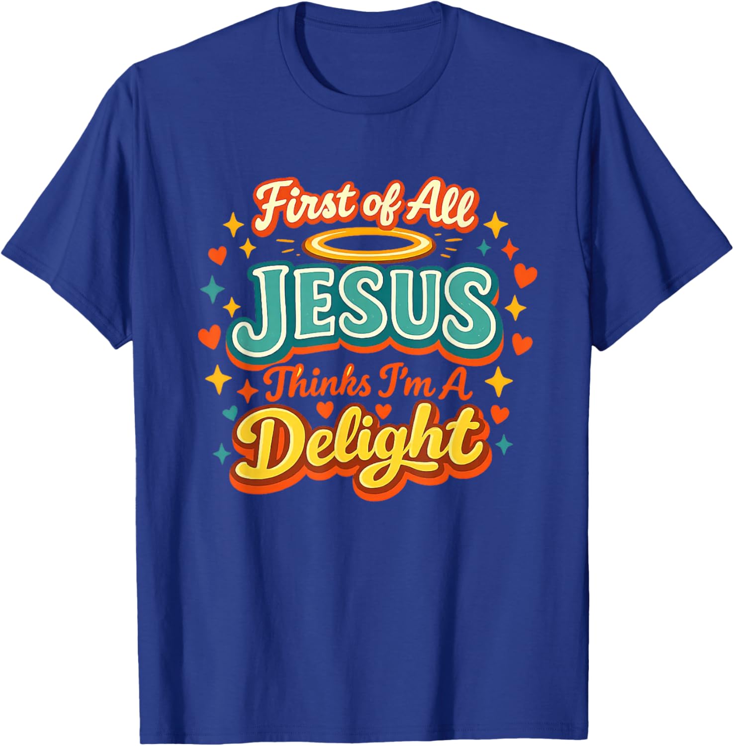First of All Jesus Thinks I'm A Delight Funny Vintage Retro T-Shirt T-Shirt - T-Shirt | Royal