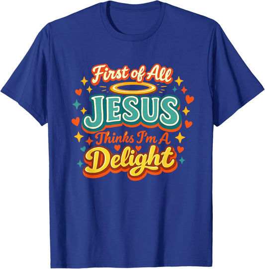 First of All Jesus Thinks I'm A Delight Funny Vintage Retro T-Shirt T-Shirt - T-Shirt | Royal