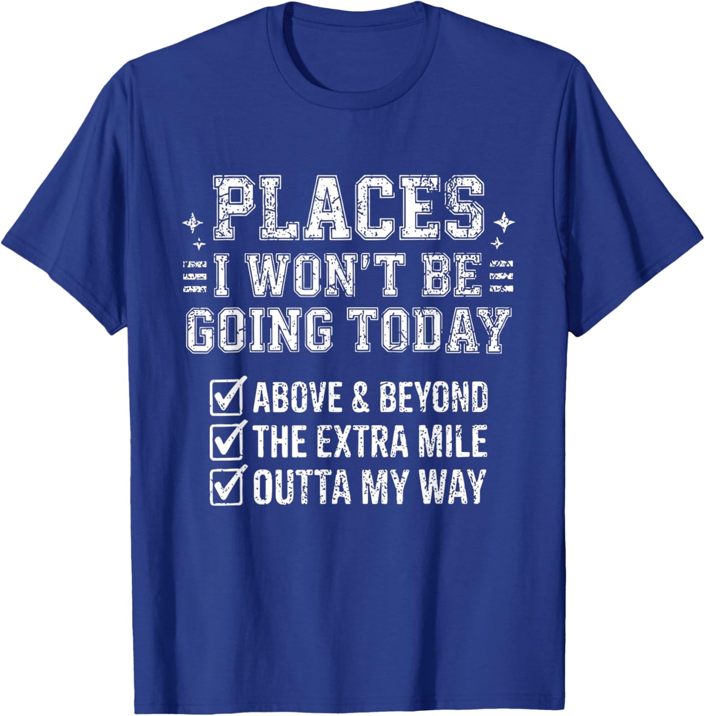 Retro Funny Places I Won't Be Going Today Above & Beyond T-Shirt - T-Shirt | Royal