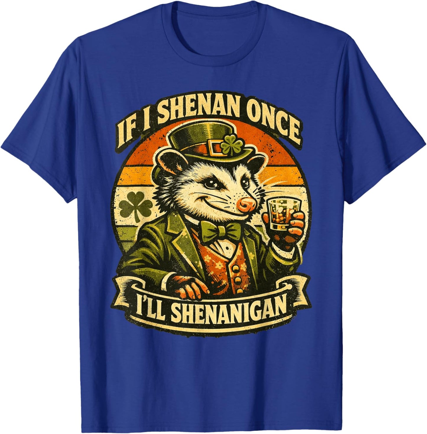 Possum If I Shenan Once I'll Shenanigan Fun St Patricks Day T-Shirt - T-Shirt | Royal
